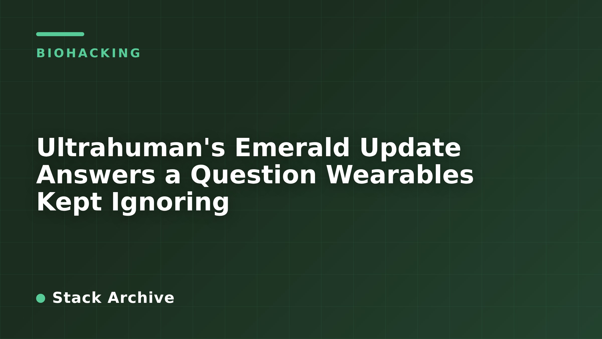 Ultrahuman's Emerald Update Answers a Question Wearables Kept Ignoring