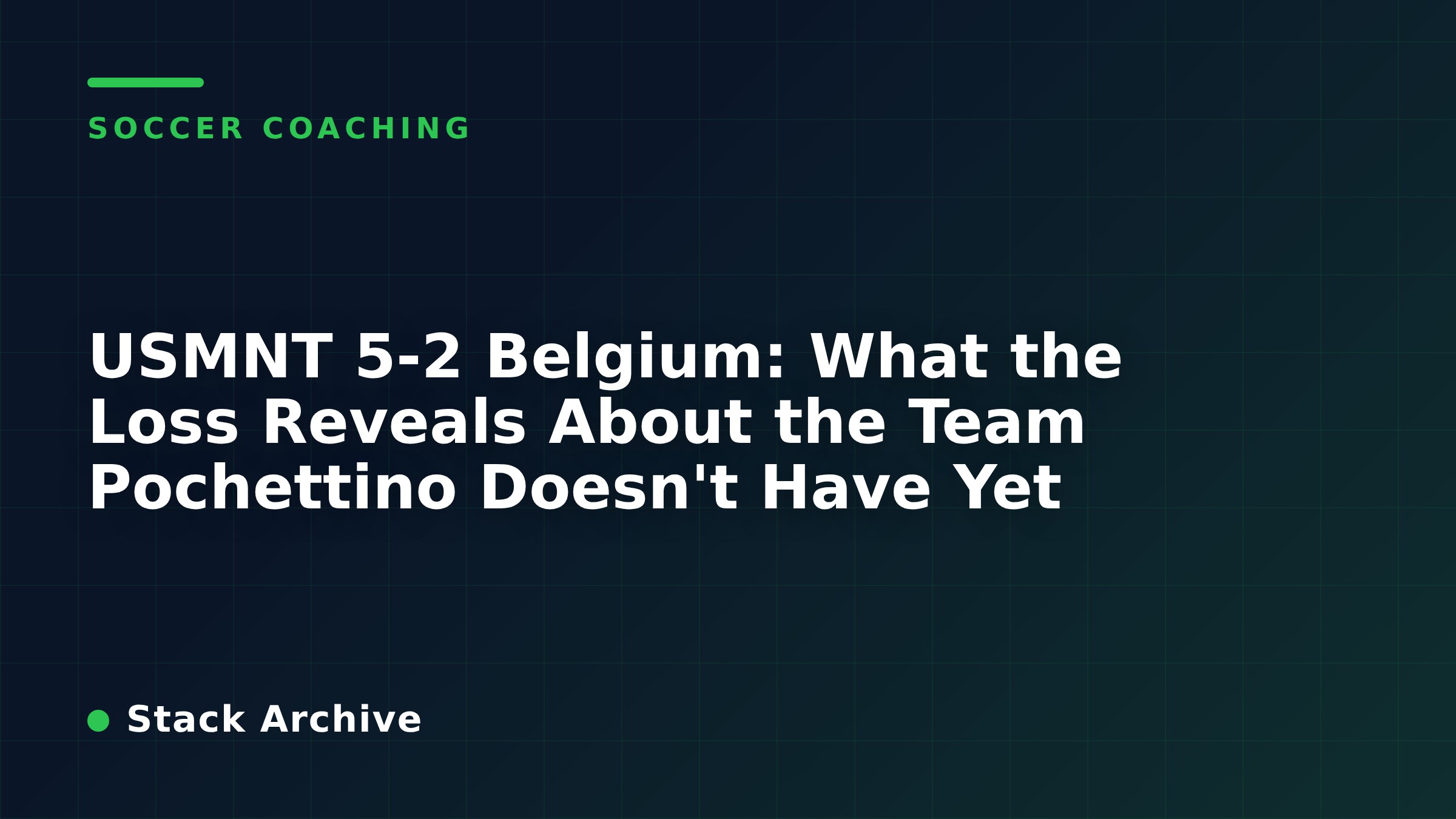 USMNT 5-2 Belgium: What the Loss Reveals About the Team Pochettino Doesn't Have Yet