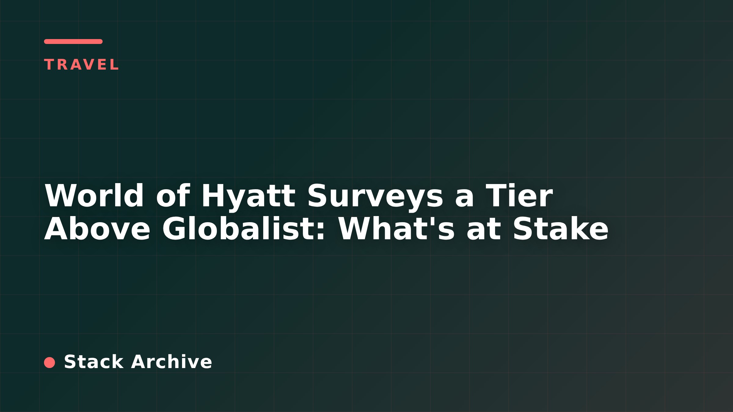 World of Hyatt Surveys a Tier Above Globalist: What's at Stake