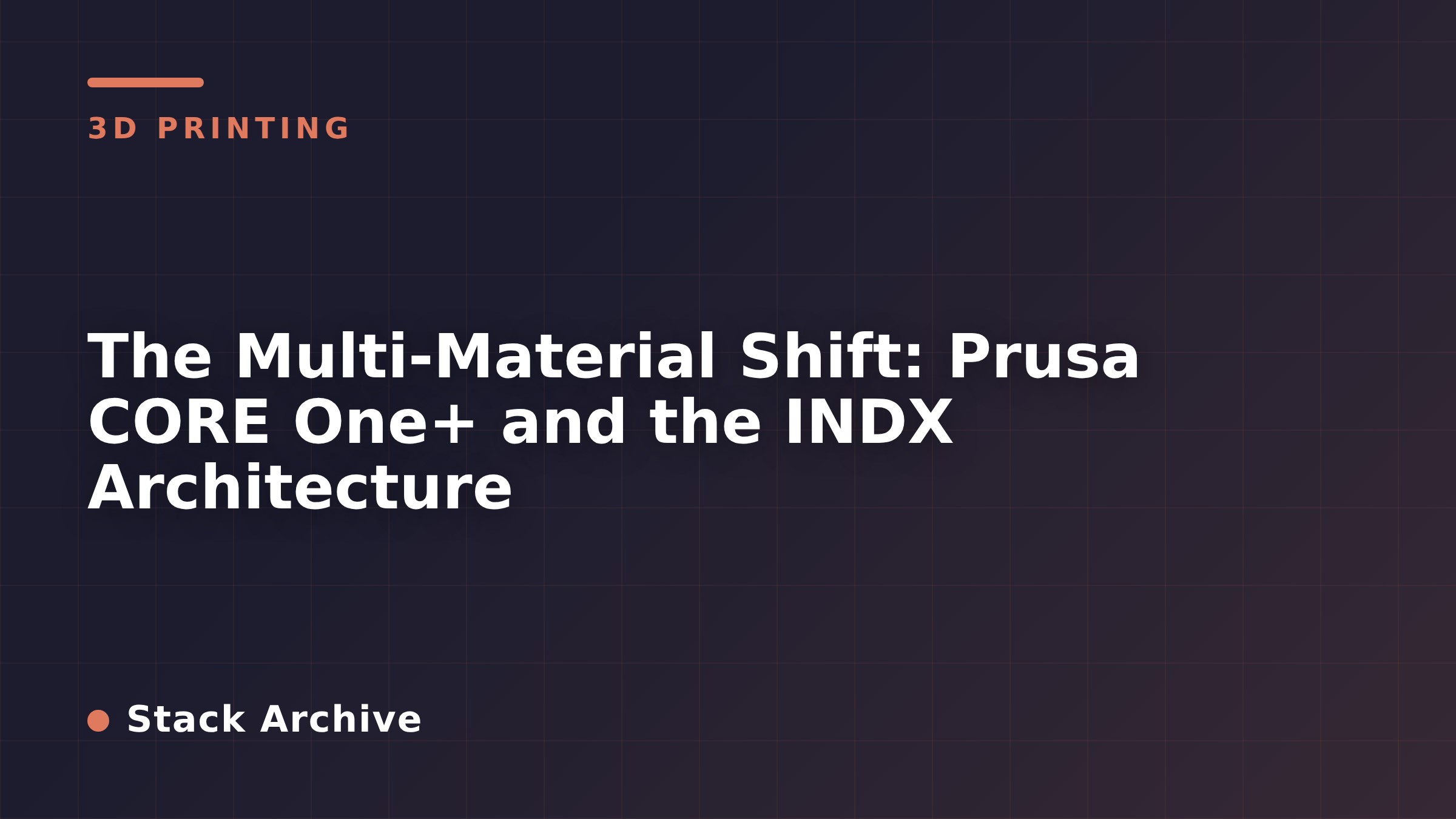 The Multi-Material Shift: Prusa CORE One+ and the INDX Architecture