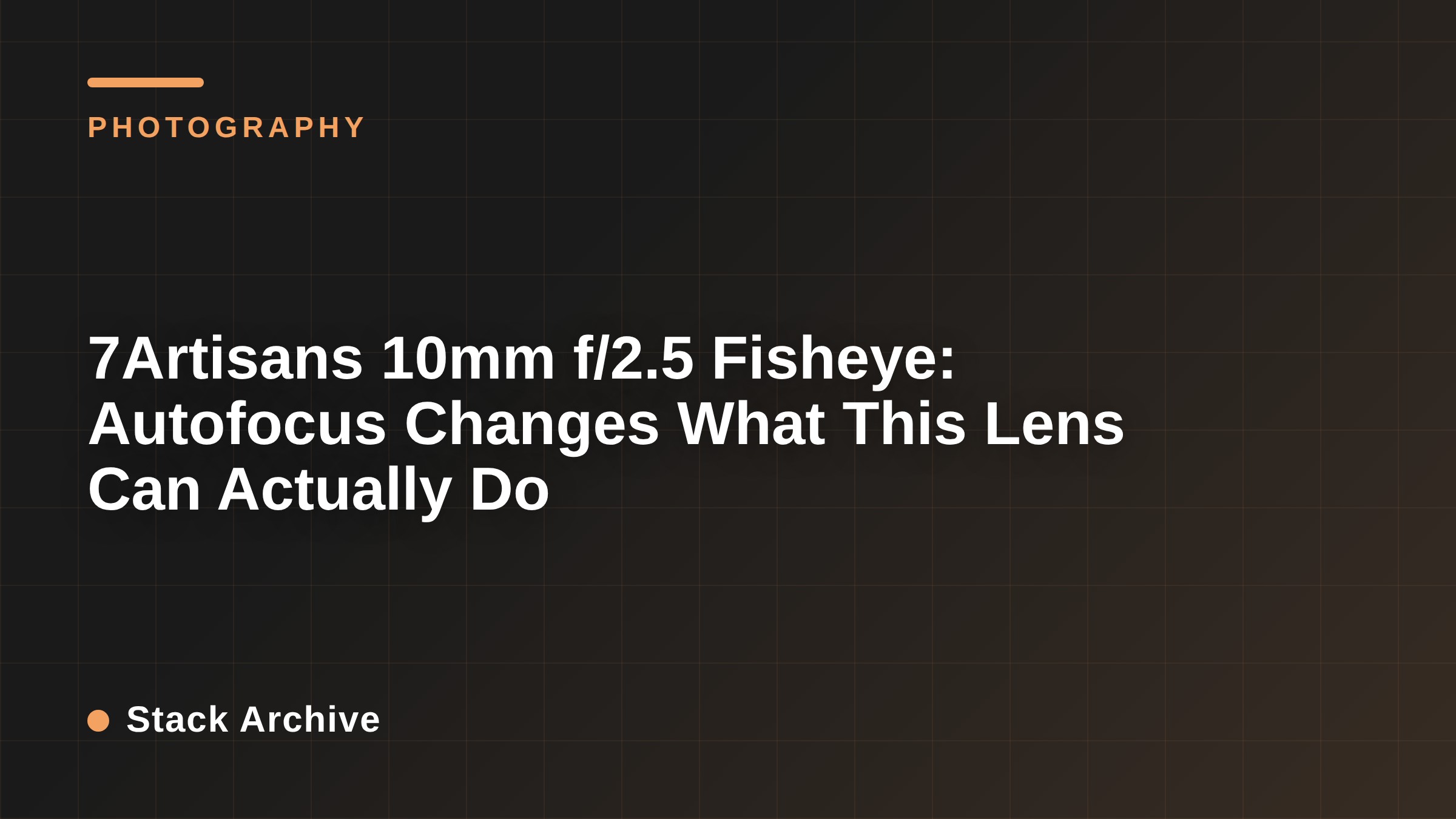 7Artisans 10mm f/2.5 Fisheye: Autofocus Changes What This Lens Can Actually Do