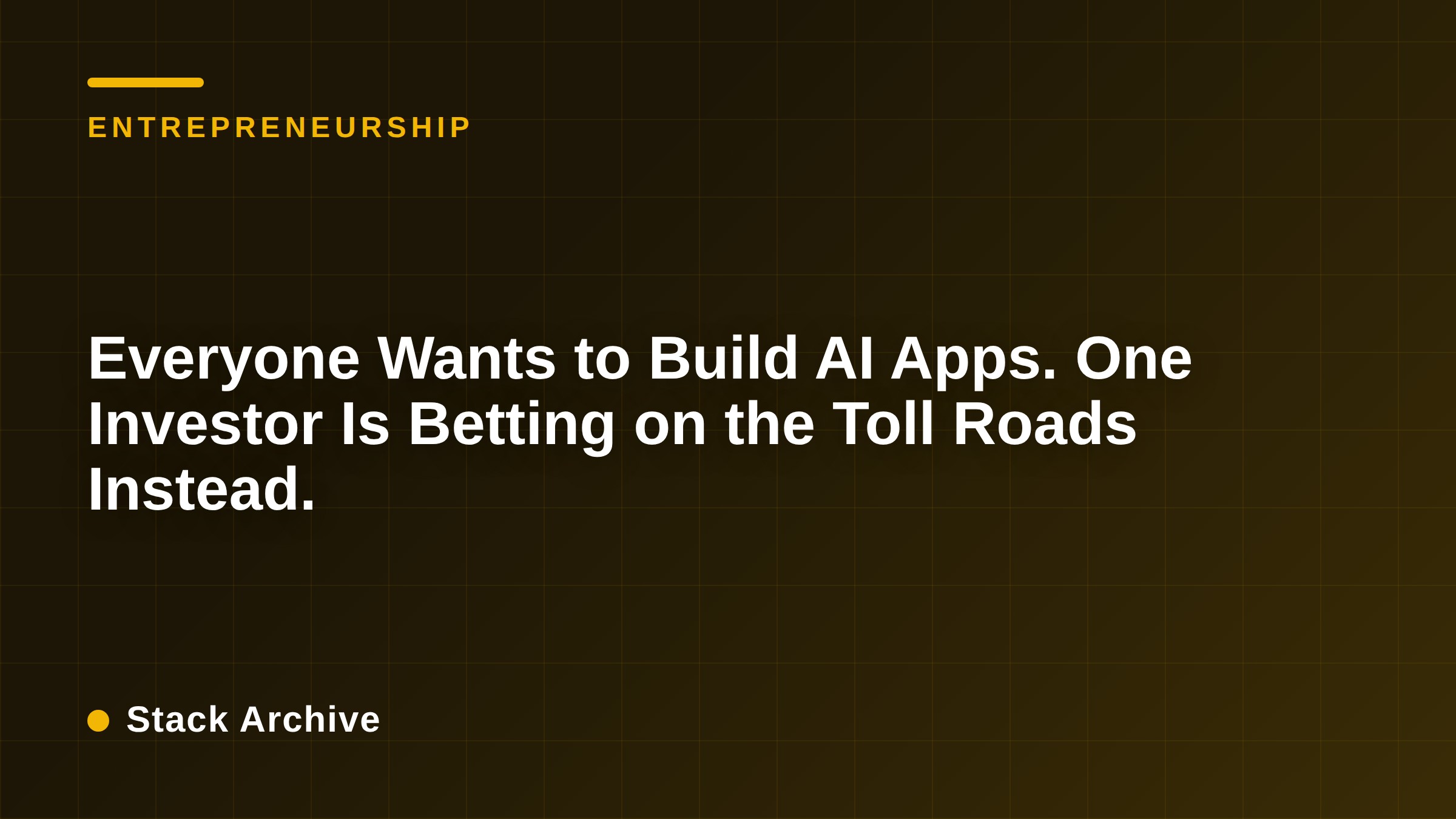 Everyone Wants to Build AI Apps. One Investor Is Betting on the Toll Roads Instead.
