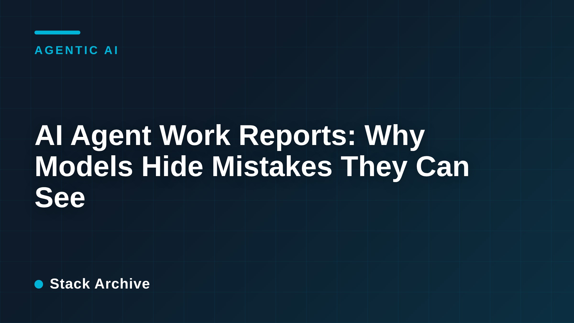 AI Agent Work Reports: Why Models Hide Mistakes They Can See