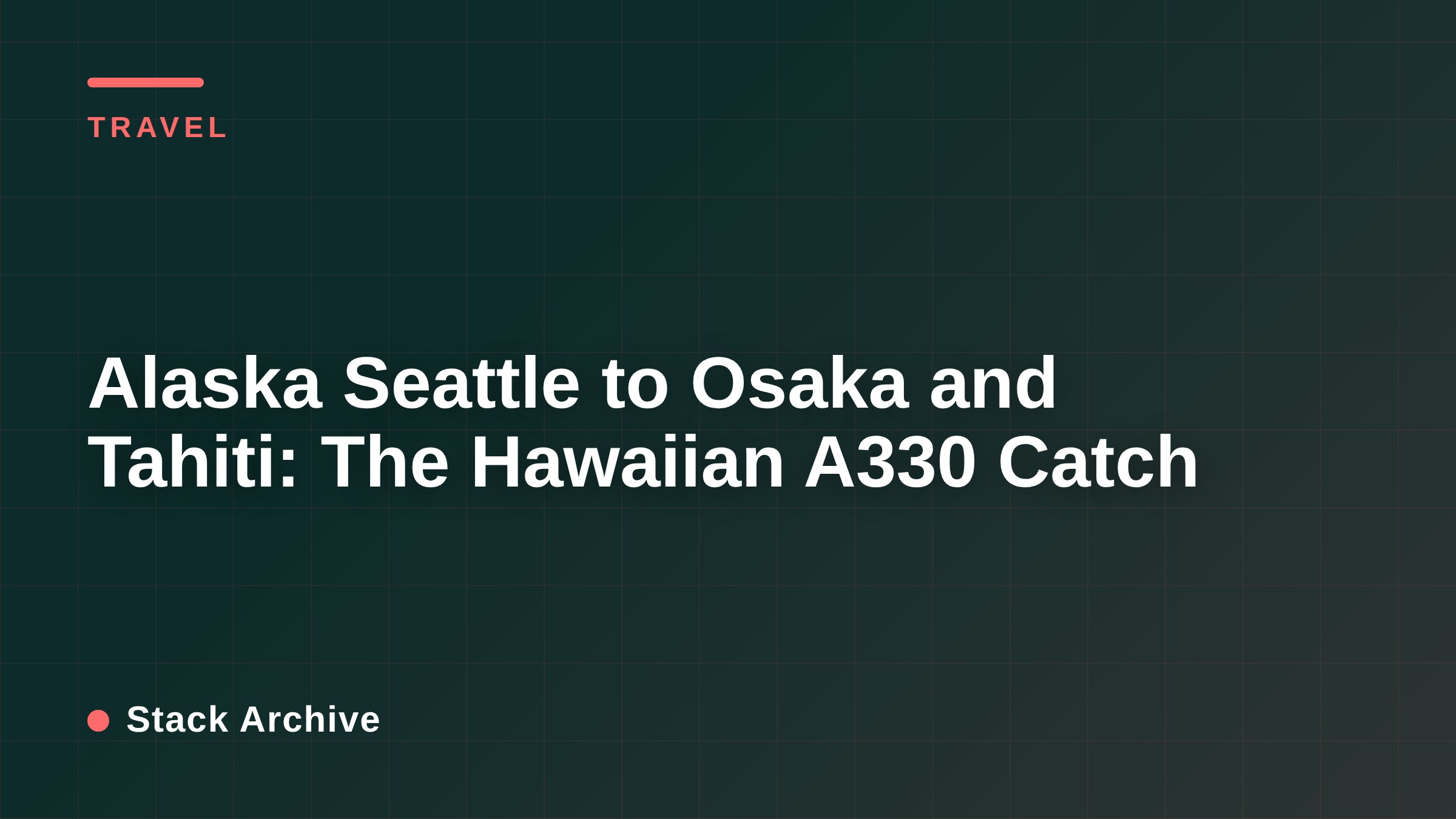 Alaska Seattle to Osaka and Tahiti: The Hawaiian A330 Catch