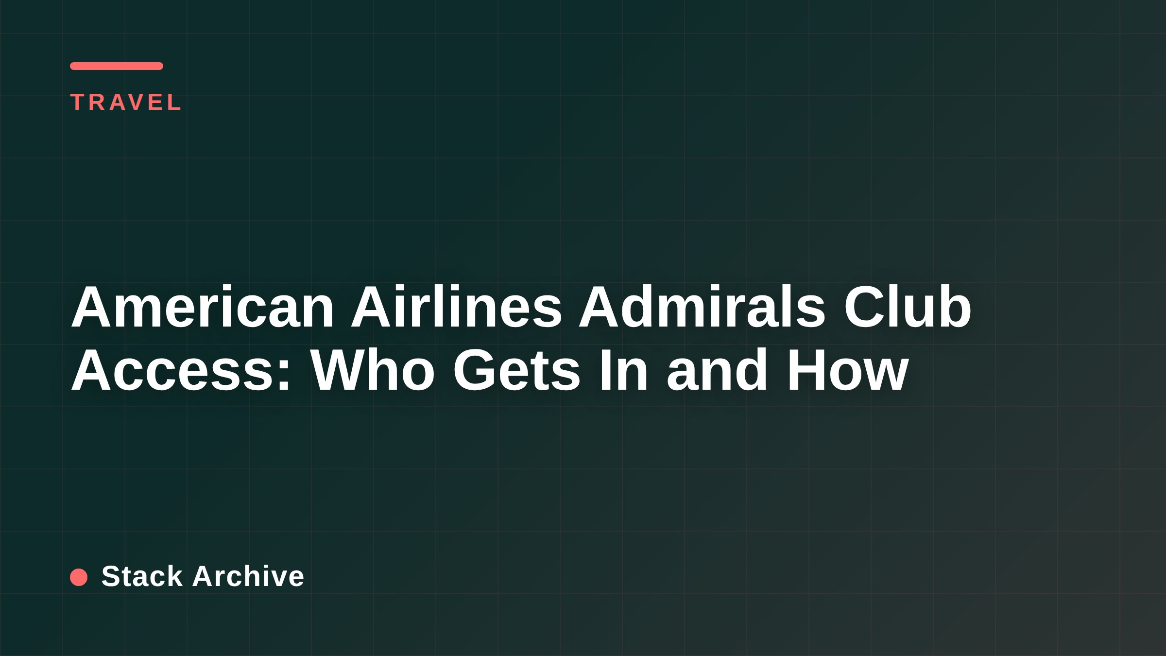 American Airlines Admirals Club Access: Who Gets In and How