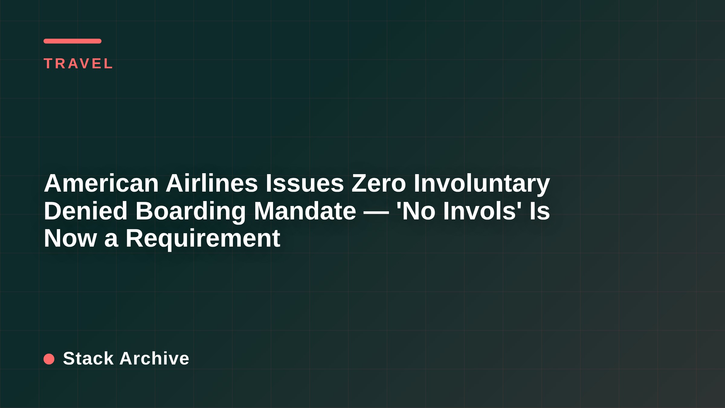American Airlines Issues Zero Involuntary Denied Boarding Mandate — 'No Invols' Is Now a Requirement