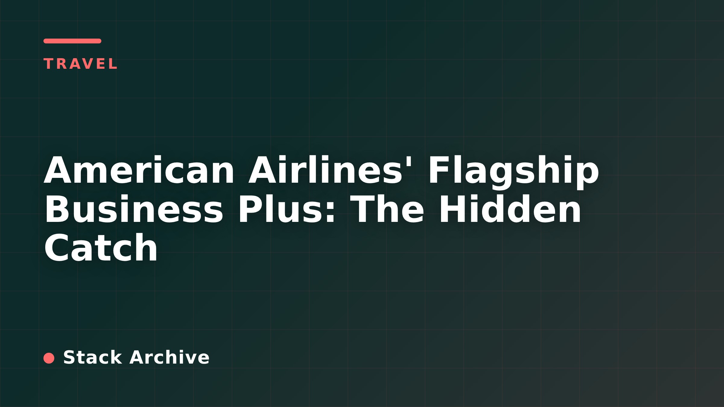 American Airlines' Flagship Business Plus: The Hidden Catch