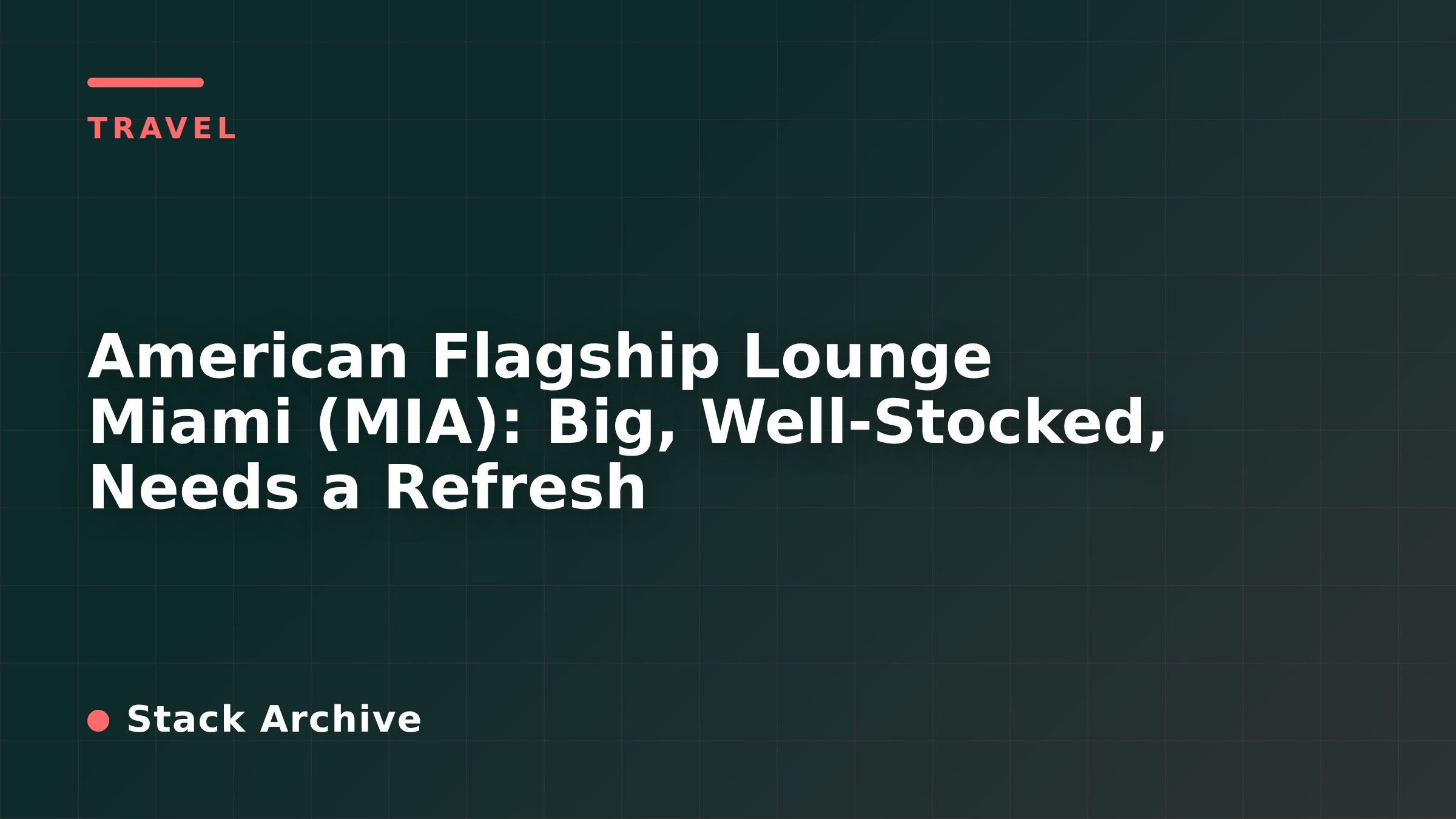American Flagship Lounge Miami (MIA): Big, Well-Stocked, Needs a Refresh