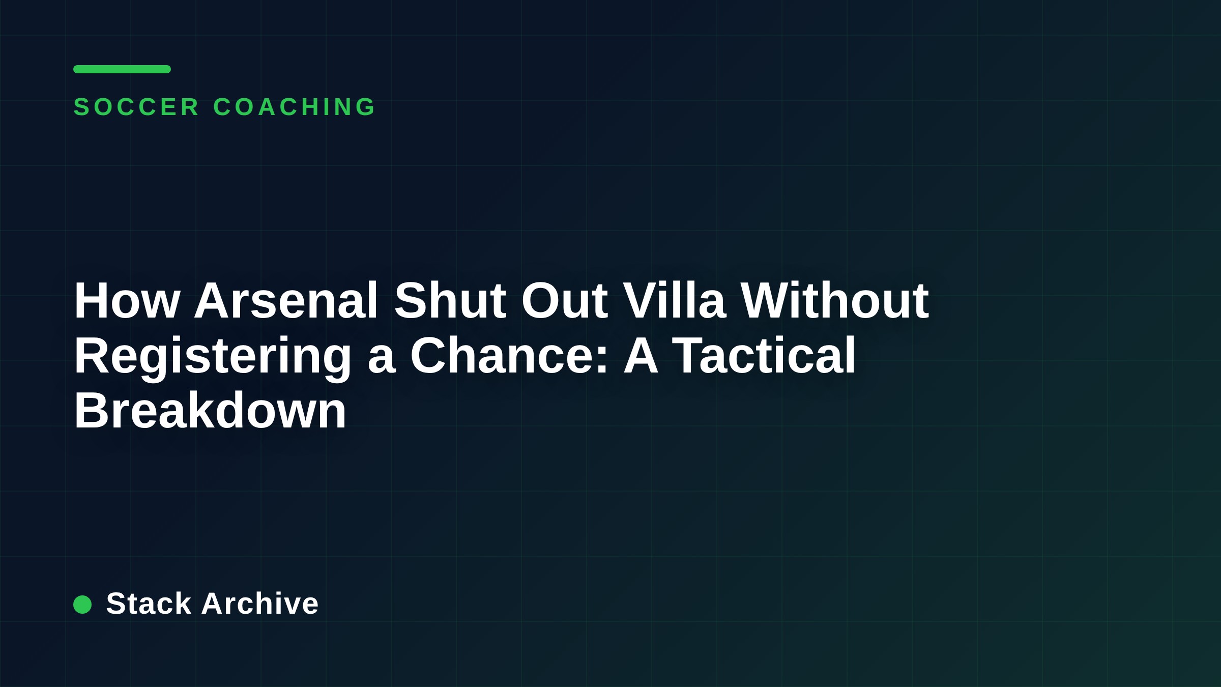 How Arsenal Shut Out Villa Without Registering a Chance: A Tactical Breakdown