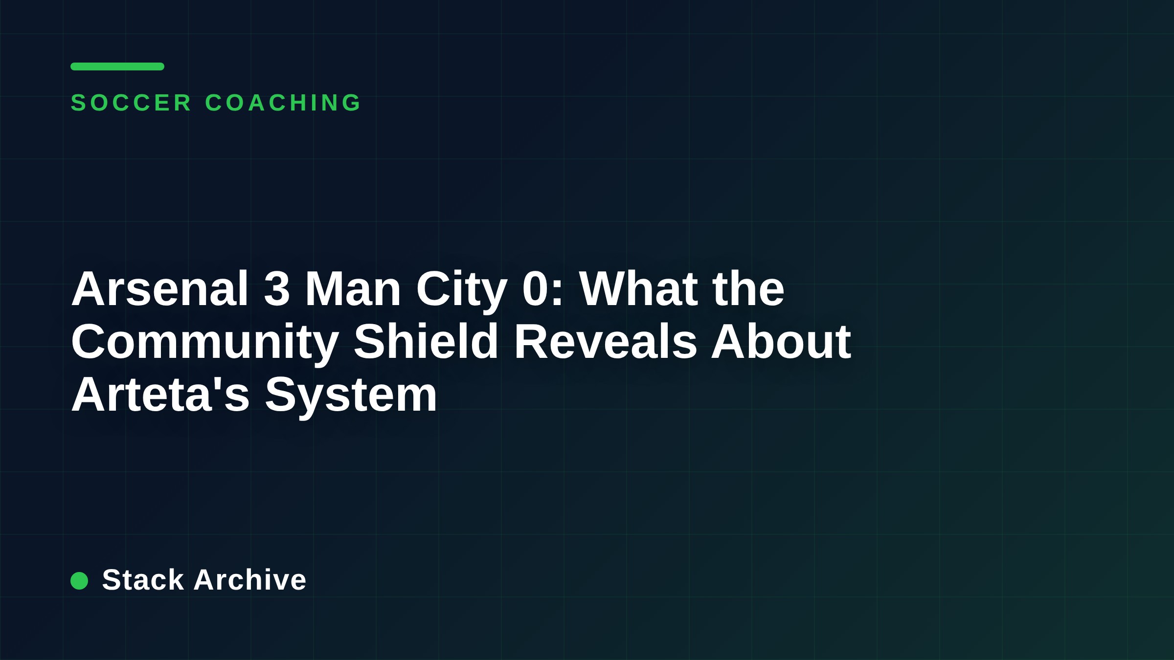 Arsenal 3 Man City 0: What the Community Shield Reveals About Arteta's System