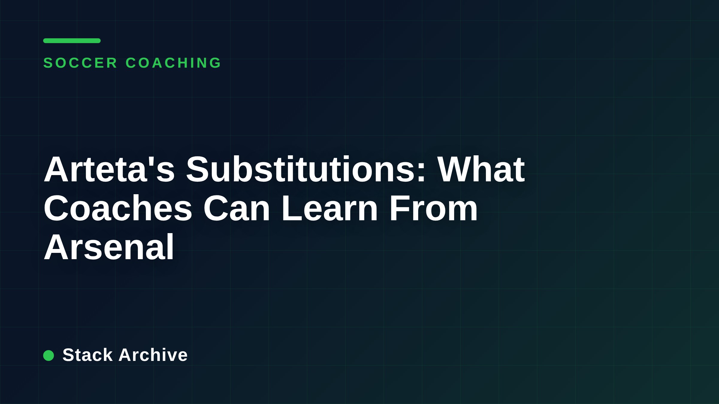 Arteta's Substitutions: What Coaches Can Learn From Arsenal