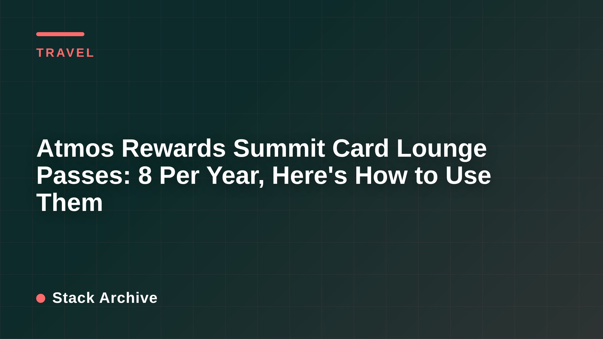 Atmos Rewards Summit Card Lounge Passes: 8 Per Year, Here's How to Use Them