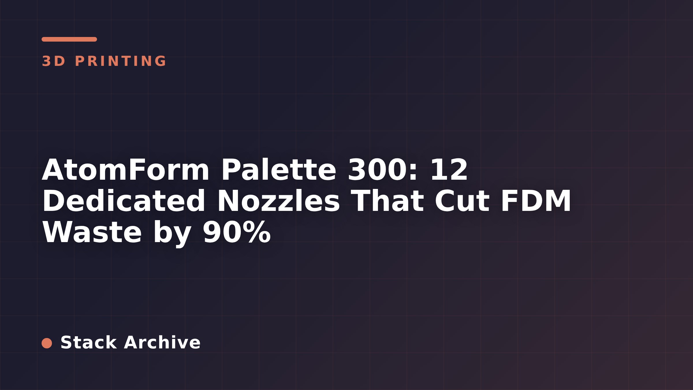 AtomForm Palette 300: 12 Dedicated Nozzles That Cut FDM Waste by 90%