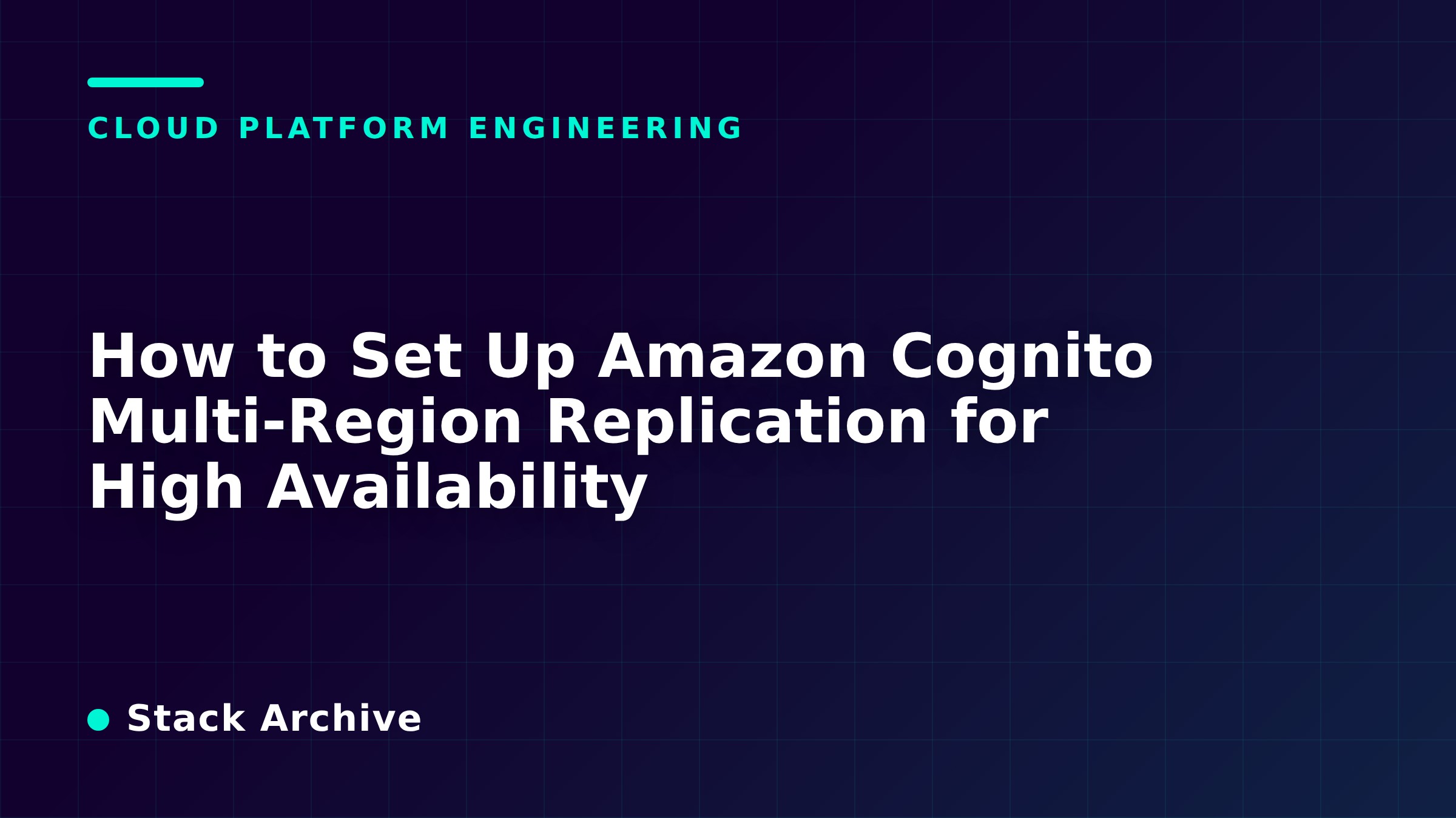 How to Set Up Amazon Cognito Multi-Region Replication for High Availability
