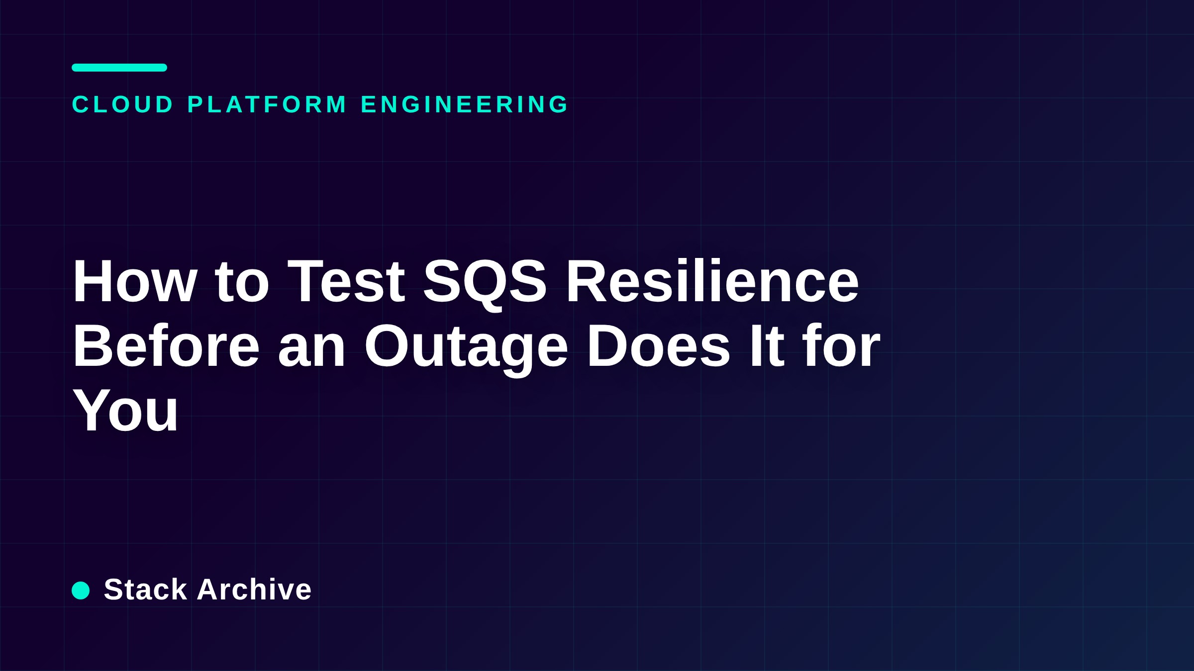 How to Test SQS Resilience Before an Outage Does It for You
