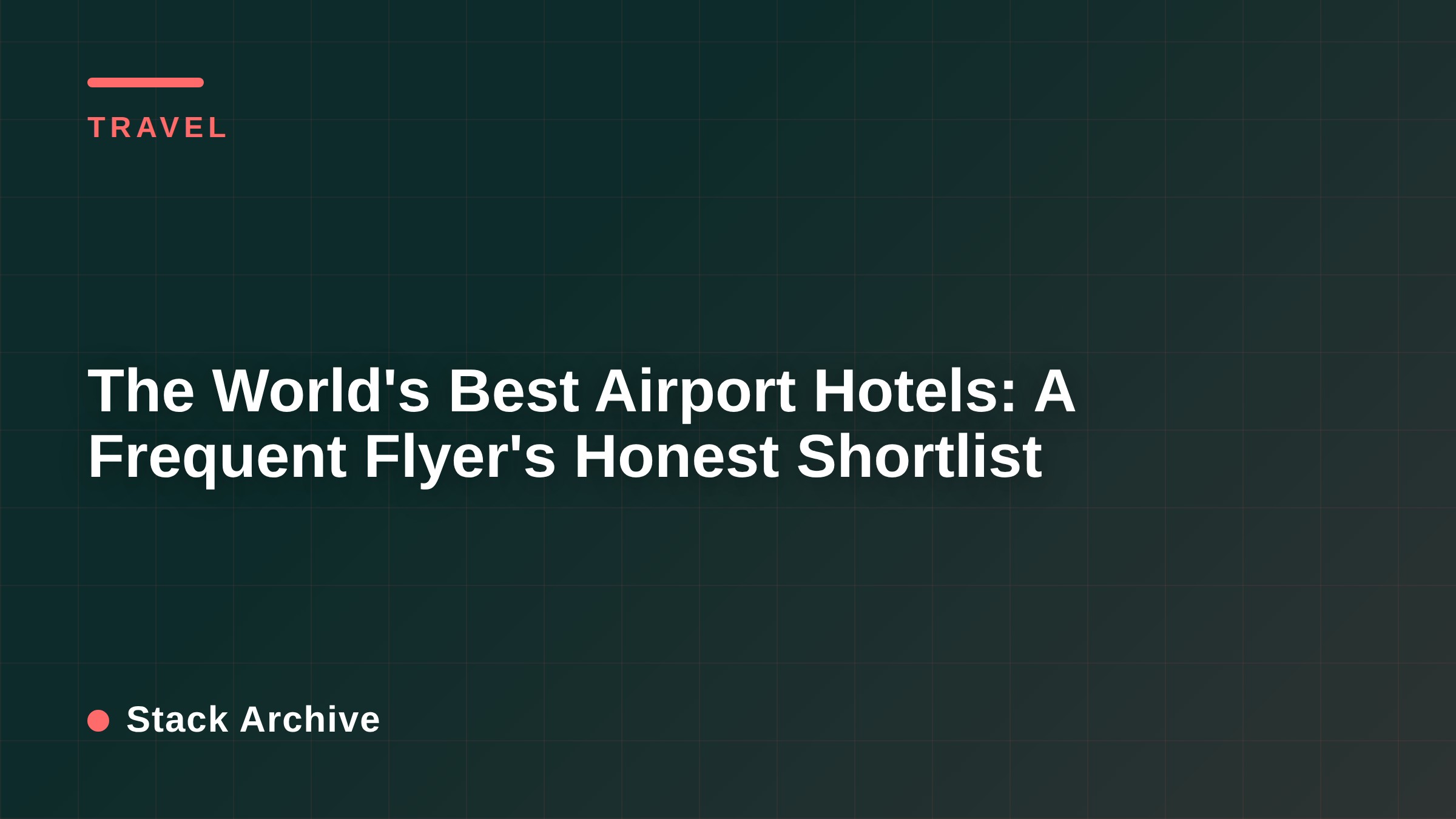 The World's Best Airport Hotels: A Frequent Flyer's Honest Shortlist