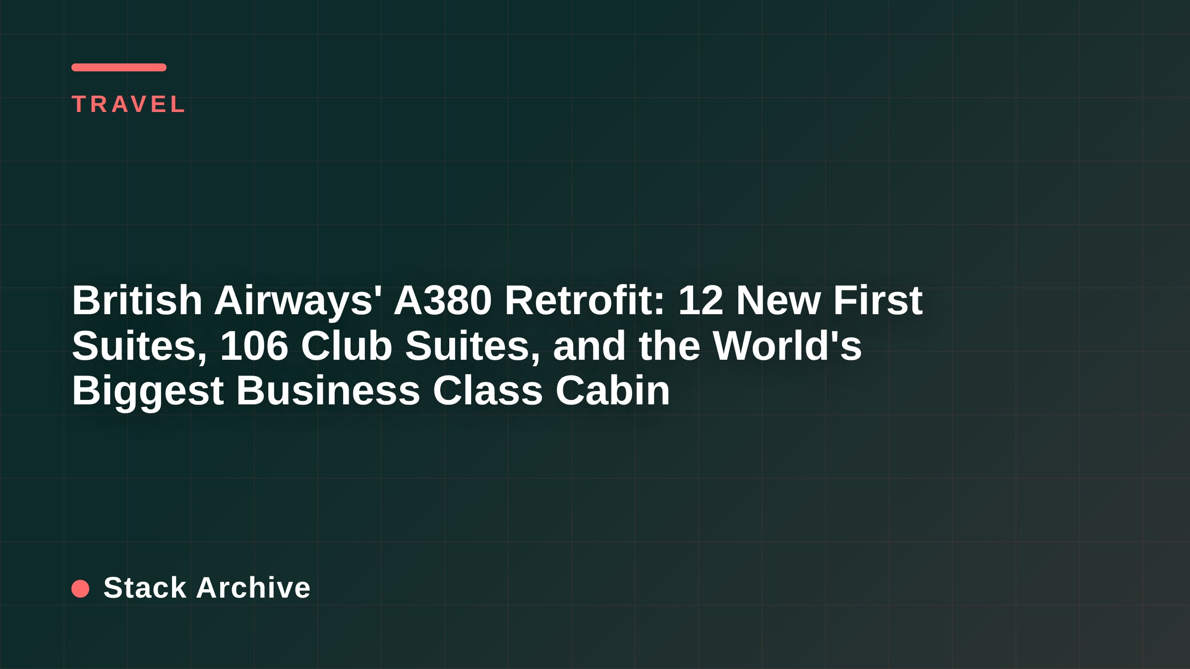 British Airways' A380 Retrofit: 12 New First Suites, 106 Club Suites, and the World's Biggest Business Class Cabin
