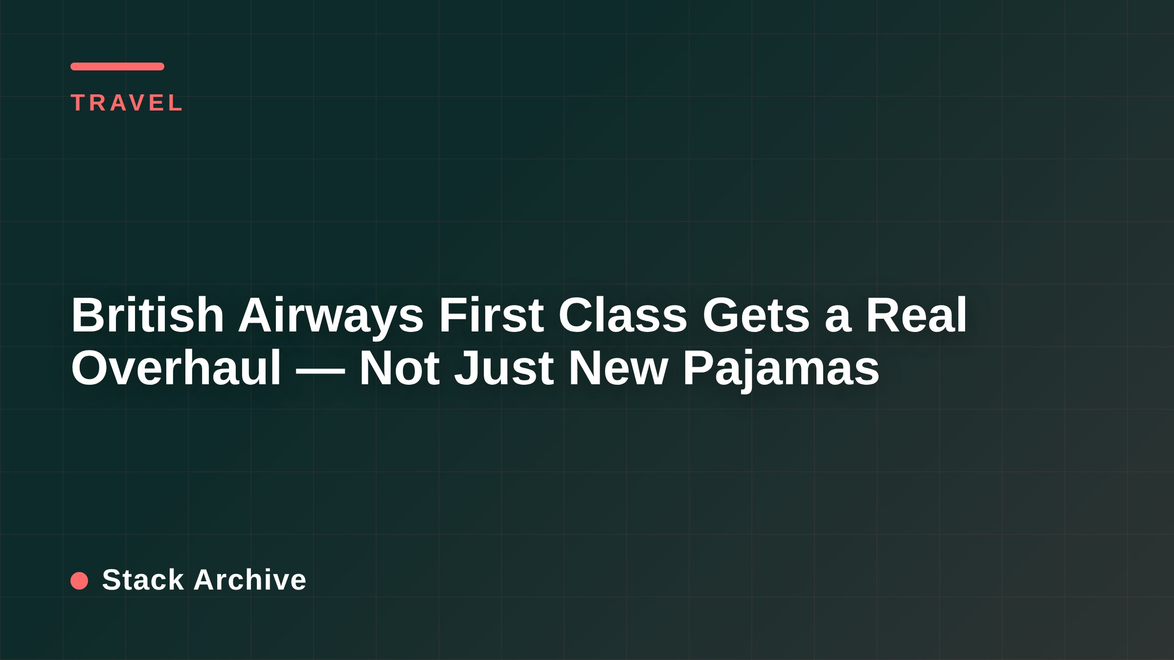 British Airways First Class Gets a Real Overhaul — Not Just New Pajamas