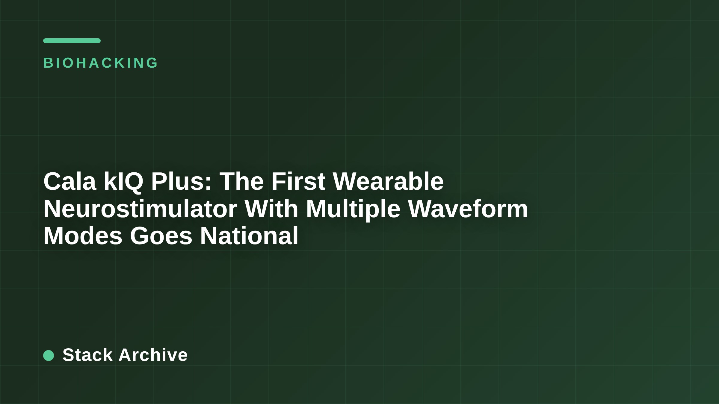 Cala kIQ Plus: The First Wearable Neurostimulator With Multiple Waveform Modes Goes National