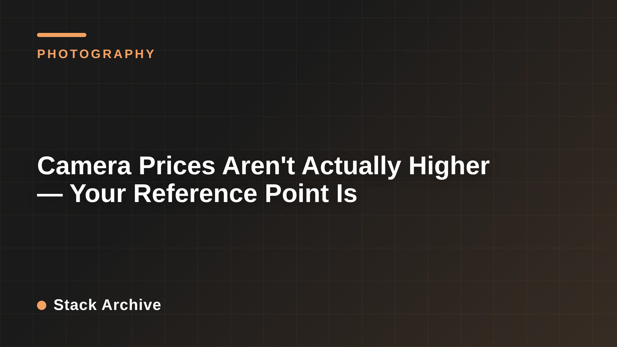 Camera Prices Aren't Actually Higher — Your Reference Point Is