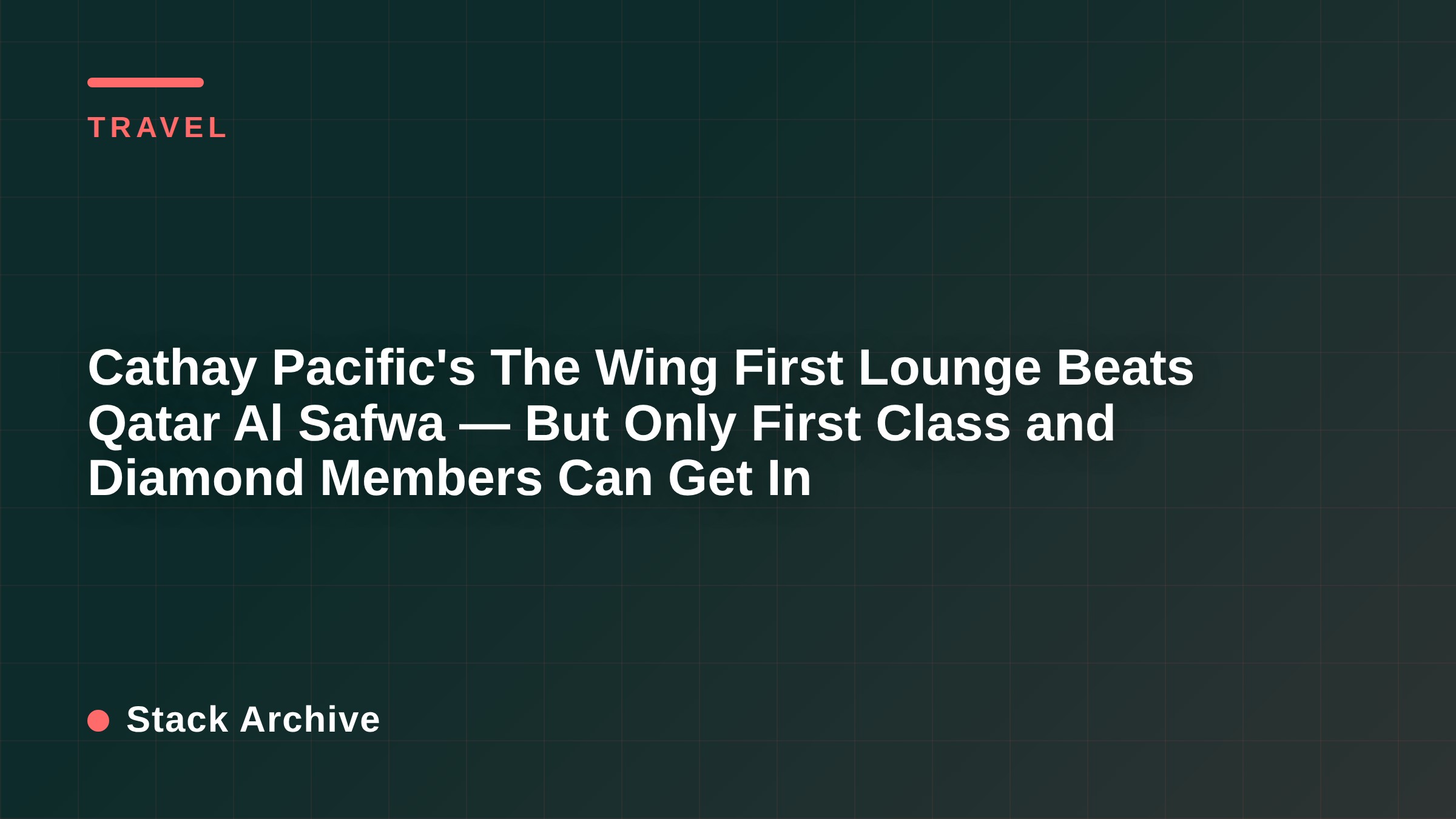 Cathay Pacific's The Wing First Lounge Beats Qatar Al Safwa — But Only First Class and Diamond Members Can Get In
