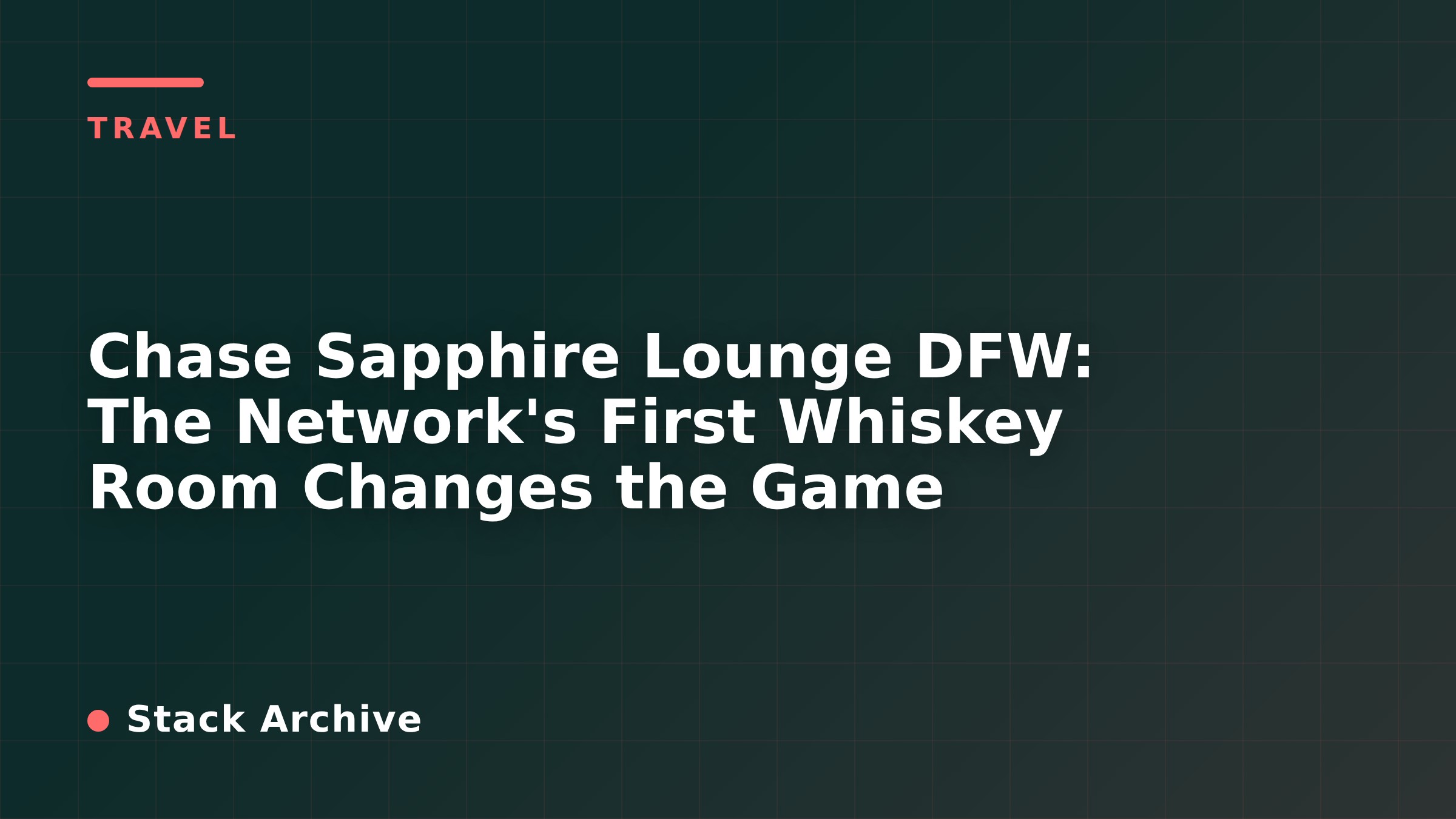 Chase Sapphire Lounge DFW: The Network's First Whiskey Room Changes the Game
