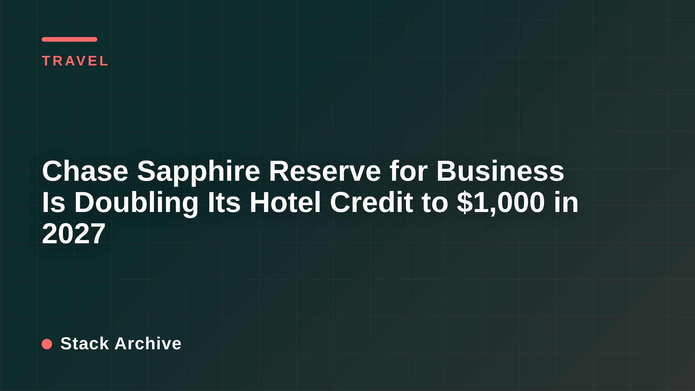 Chase Sapphire Reserve for Business Is Doubling Its Hotel Credit to $1,000 in 2027