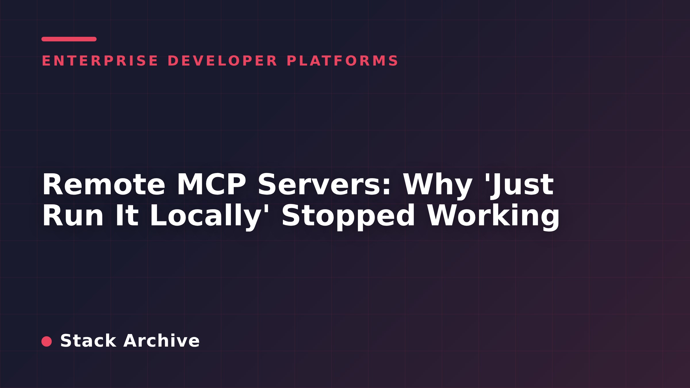 Remote MCP Servers: Why 'Just Run It Locally' Stopped Working