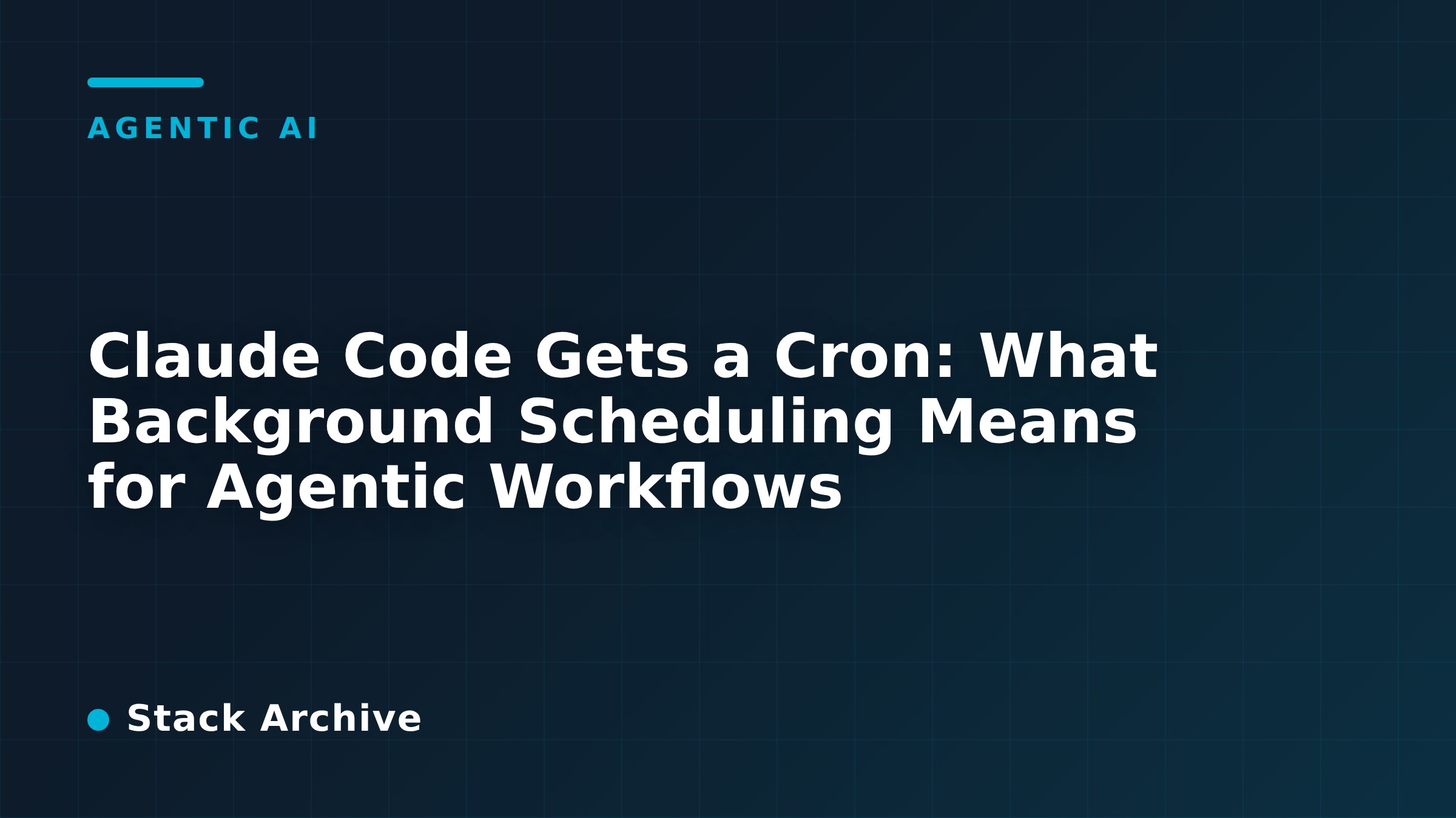 Claude Code Gets a Cron: What Background Scheduling Means for Agentic Workflows