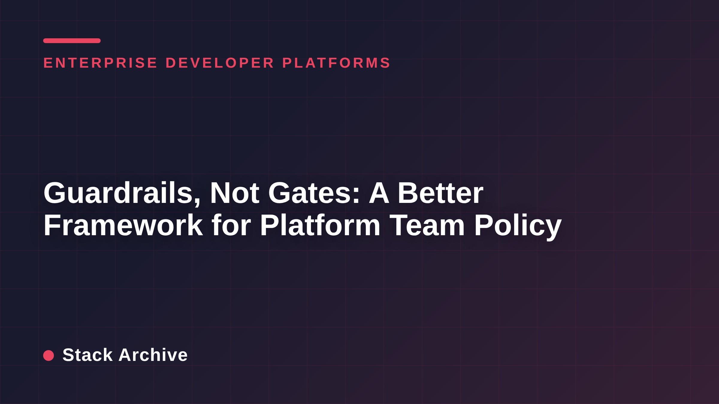 Guardrails, Not Gates: A Better Framework for Platform Team Policy