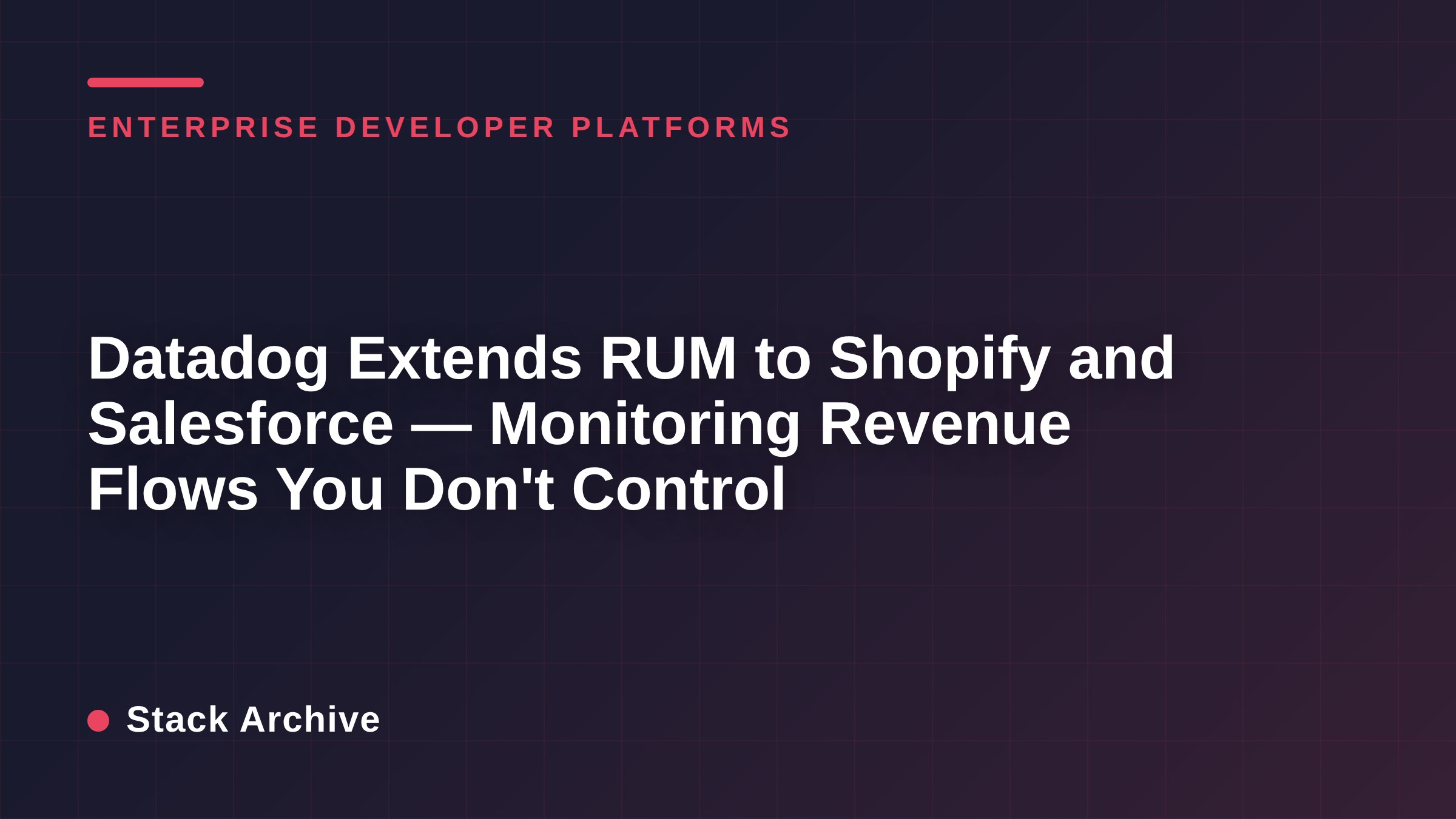 Datadog Extends RUM to Shopify and Salesforce — Monitoring Revenue Flows You Don't Control