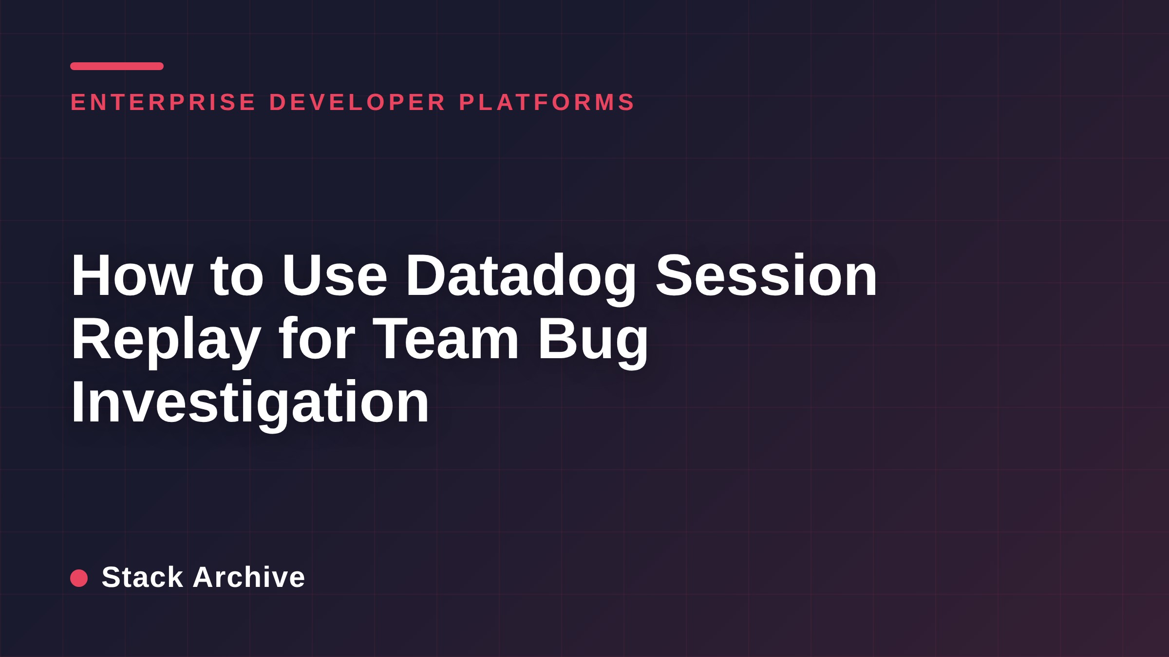 How to Use Datadog Session Replay for Team Bug Investigation