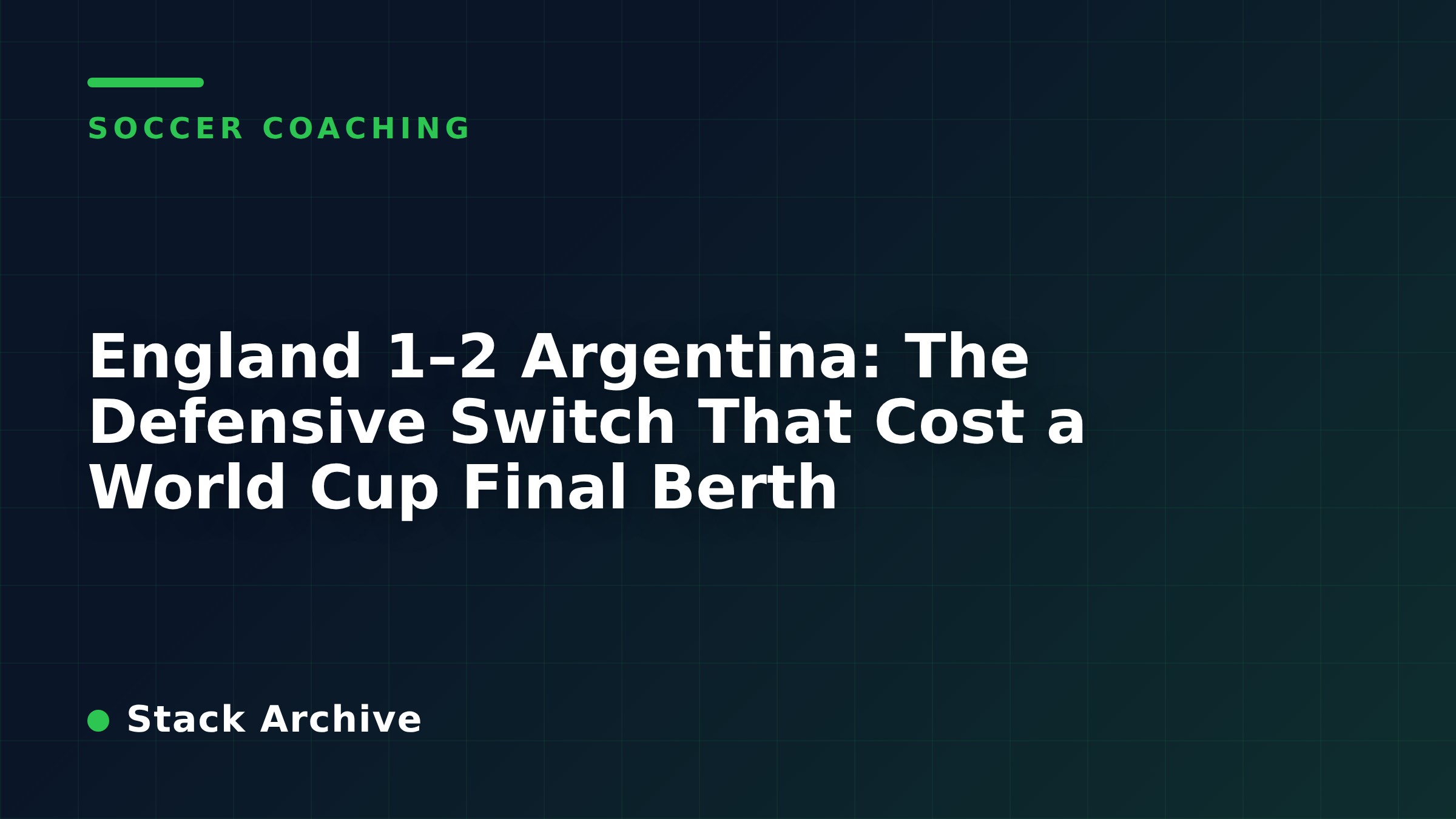 England 1–2 Argentina: The Defensive Switch That Cost a World Cup Final Berth