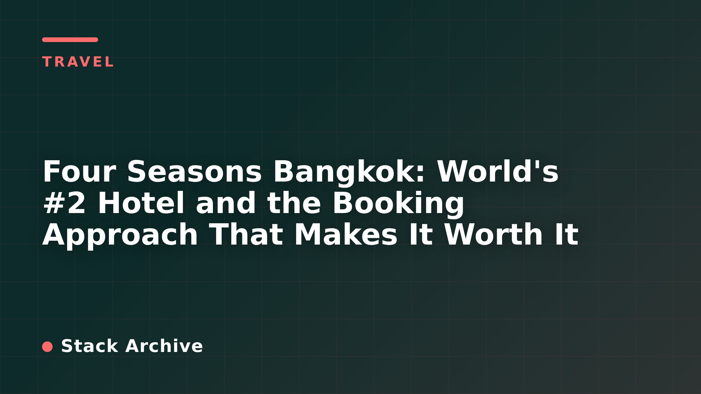 Four Seasons Bangkok: World's #2 Hotel and the Booking Approach That Makes It Worth It