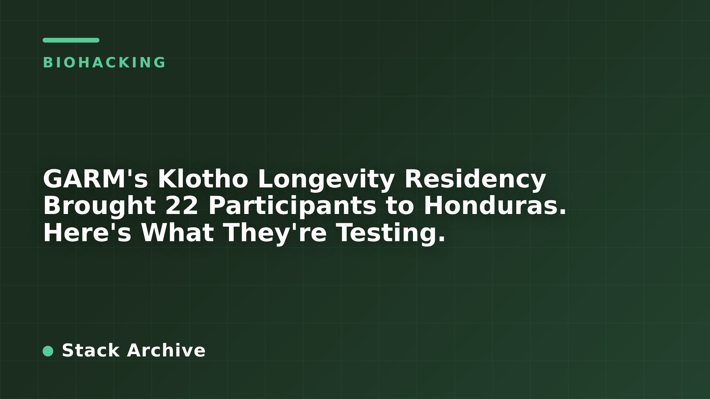 GARM's Klotho Longevity Residency Brought 22 Participants to Honduras. Here's What They're Testing.