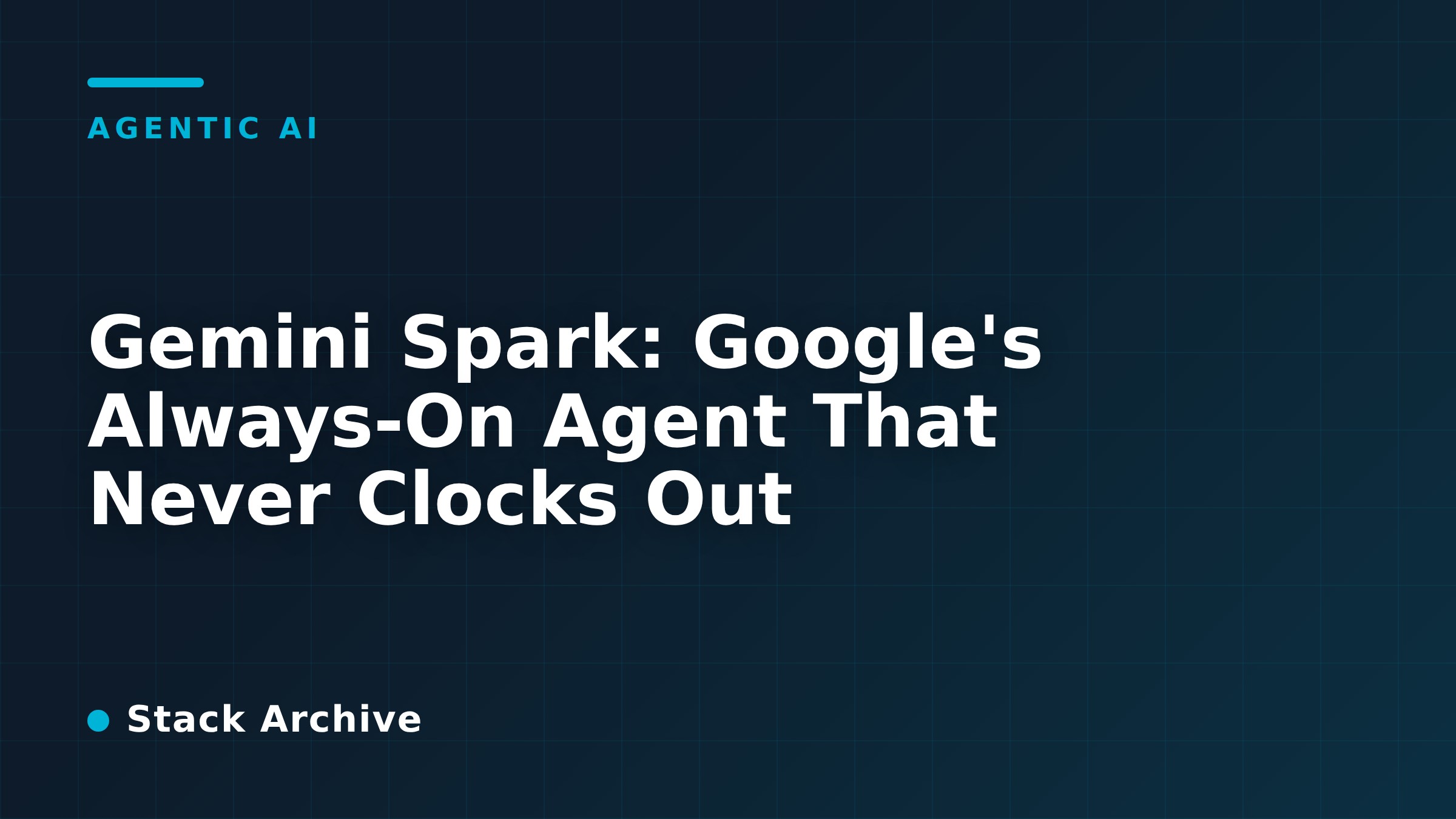 Gemini Spark: Google's Always-On Agent That Never Clocks Out