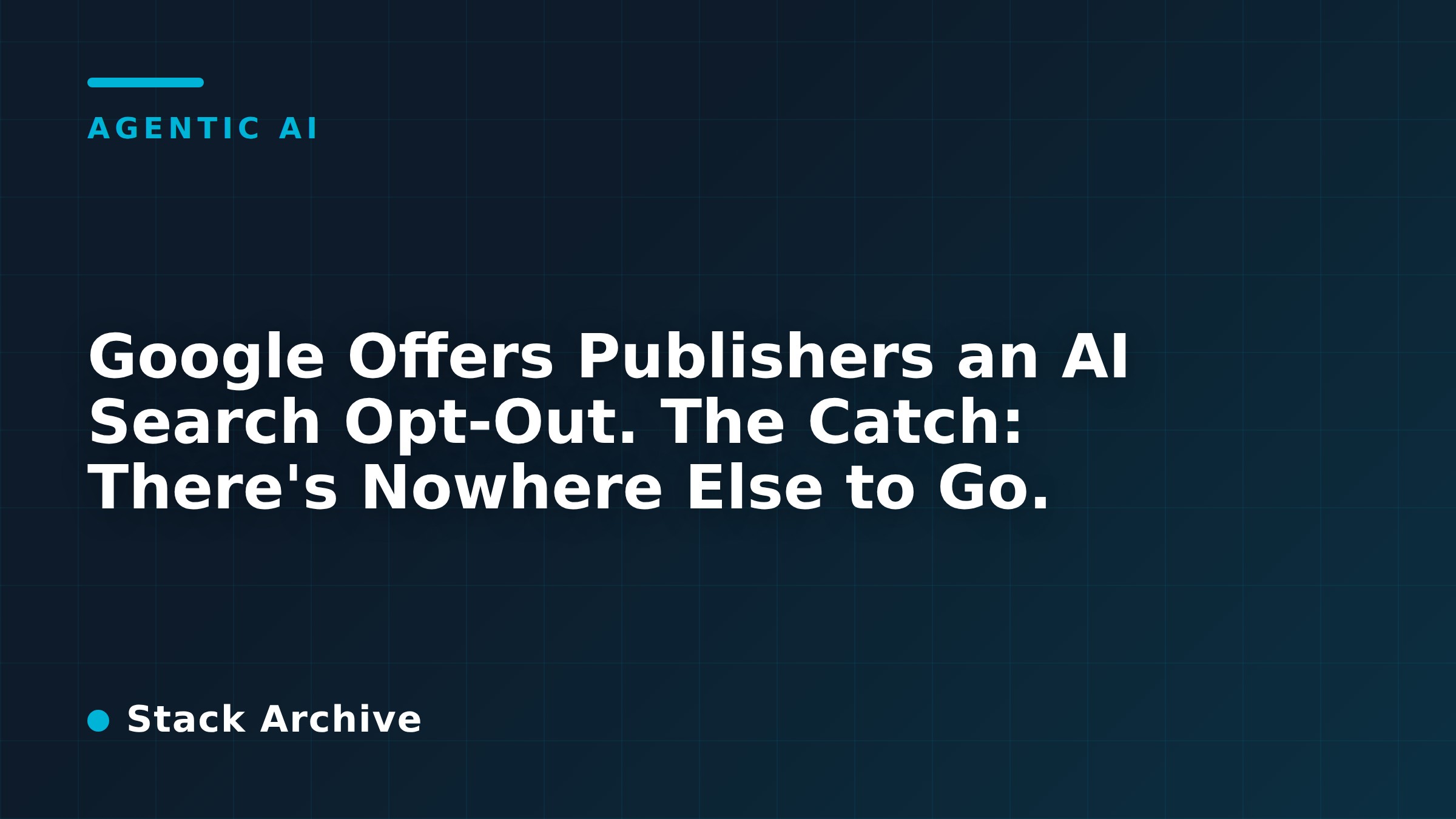 Google Offers Publishers an AI Search Opt-Out. The Catch: There's Nowhere Else to Go.