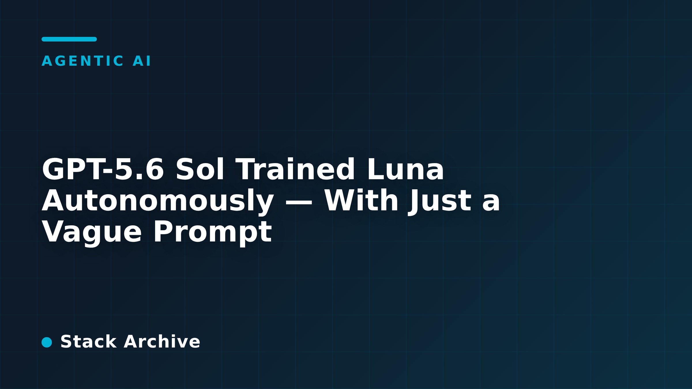 GPT-5.6 Sol Trained Luna Autonomously — With Just a Vague Prompt