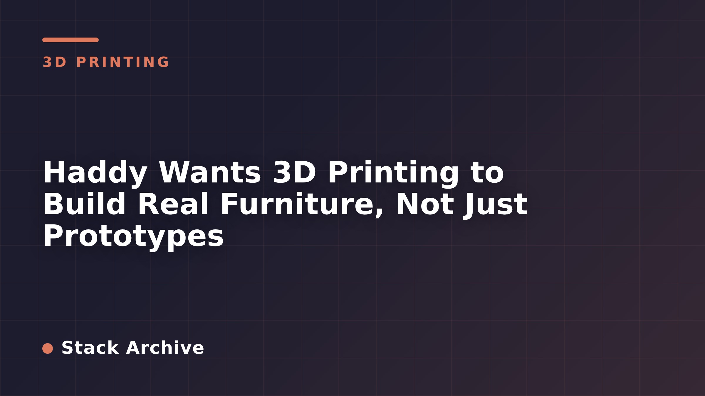 Haddy Wants 3D Printing to Build Real Furniture, Not Just Prototypes