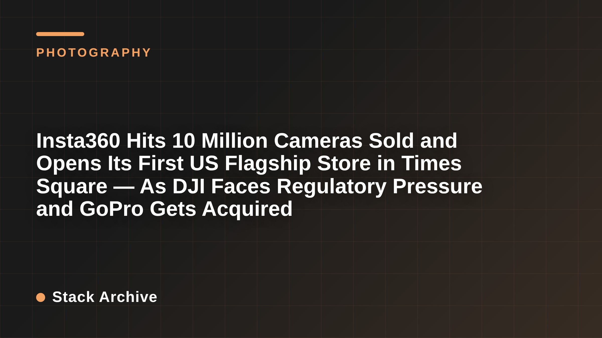 Insta360 Hits 10 Million Cameras Sold and Opens Its First US Flagship Store in Times Square — As DJI Faces Regulatory Pressure and GoPro Gets Acquired