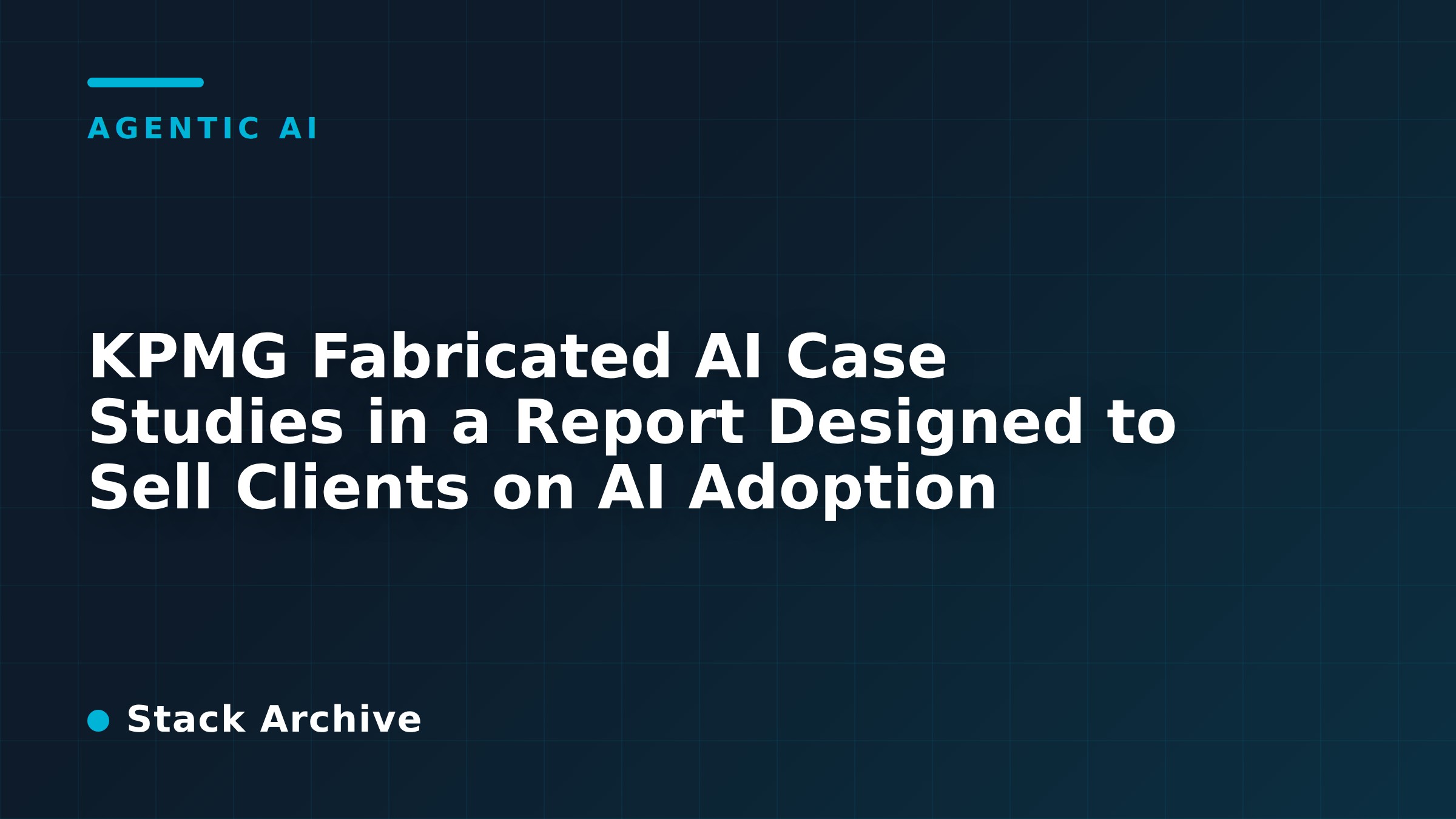 KPMG Fabricated AI Case Studies in a Report Designed to Sell Clients on AI Adoption