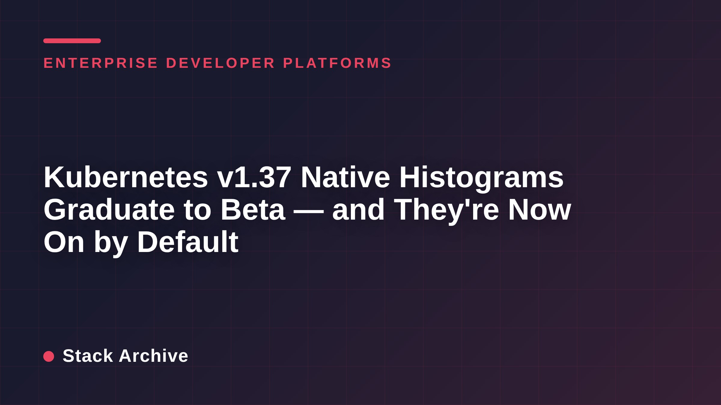 Kubernetes v1.37 Native Histograms Graduate to Beta — and They're Now On by Default