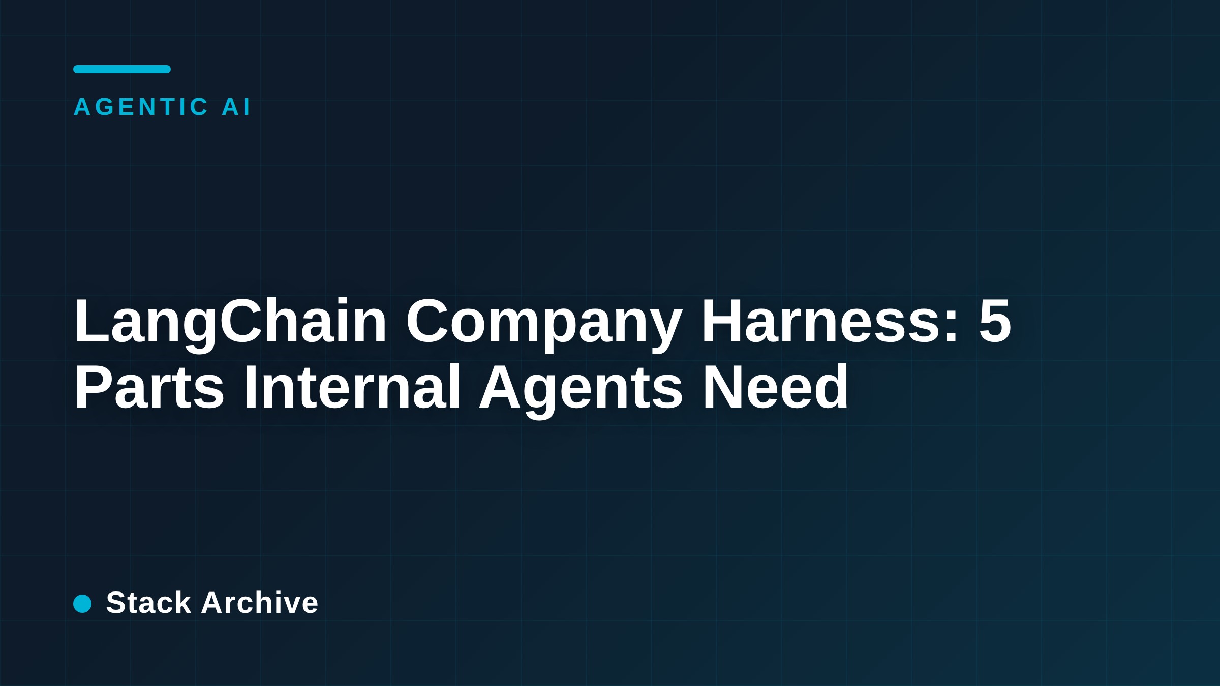 LangChain Company Harness: 5 Parts Internal Agents Need