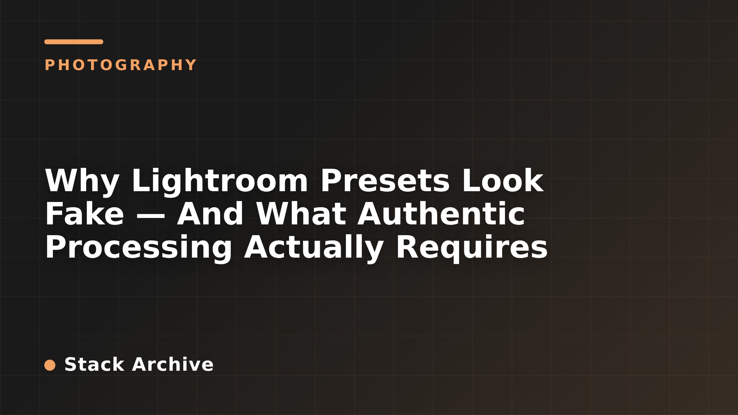 Why Lightroom Presets Look Fake — And What Authentic Processing Actually Requires