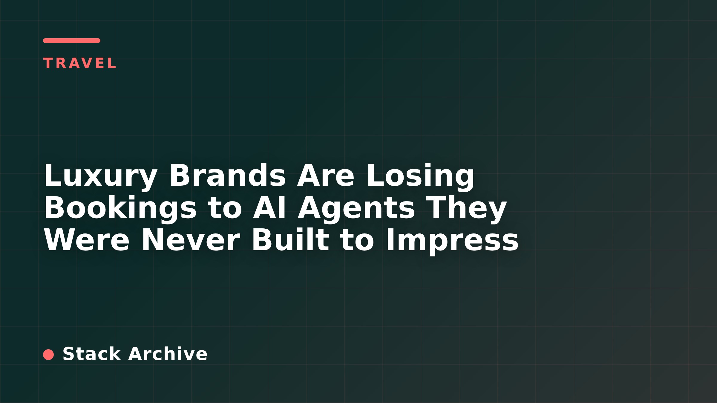 Luxury Brands Are Losing Bookings to AI Agents They Were Never Built to Impress