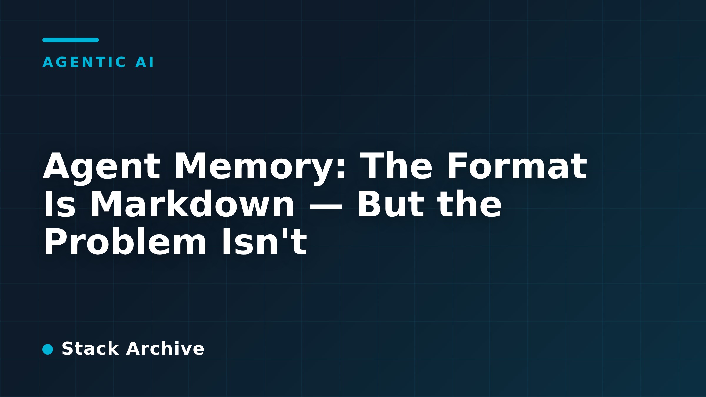 Agent Memory: The Format Is Markdown — But the Problem Isn't