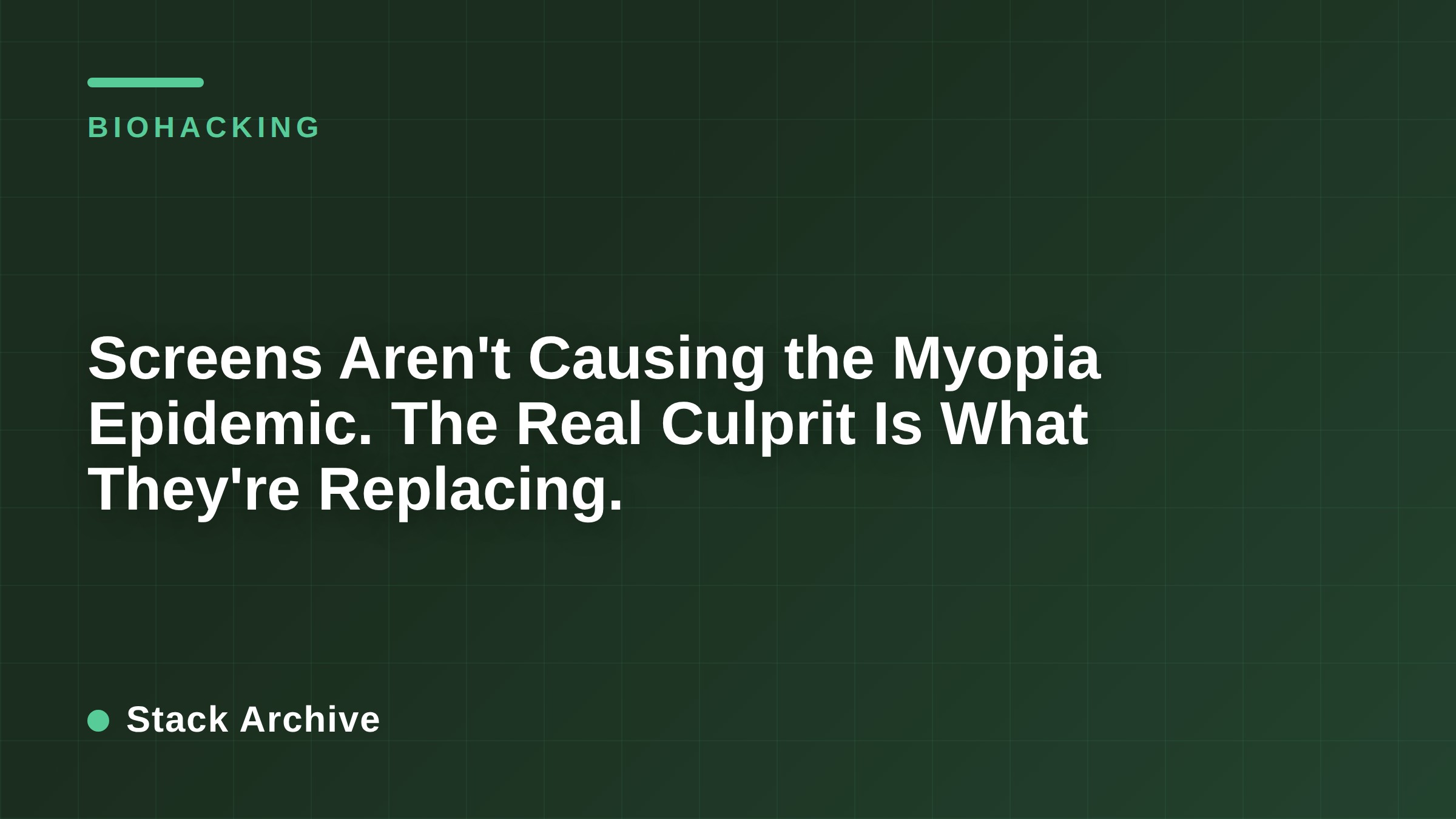 Screens Aren't Causing the Myopia Epidemic. The Real Culprit Is What They're Replacing.