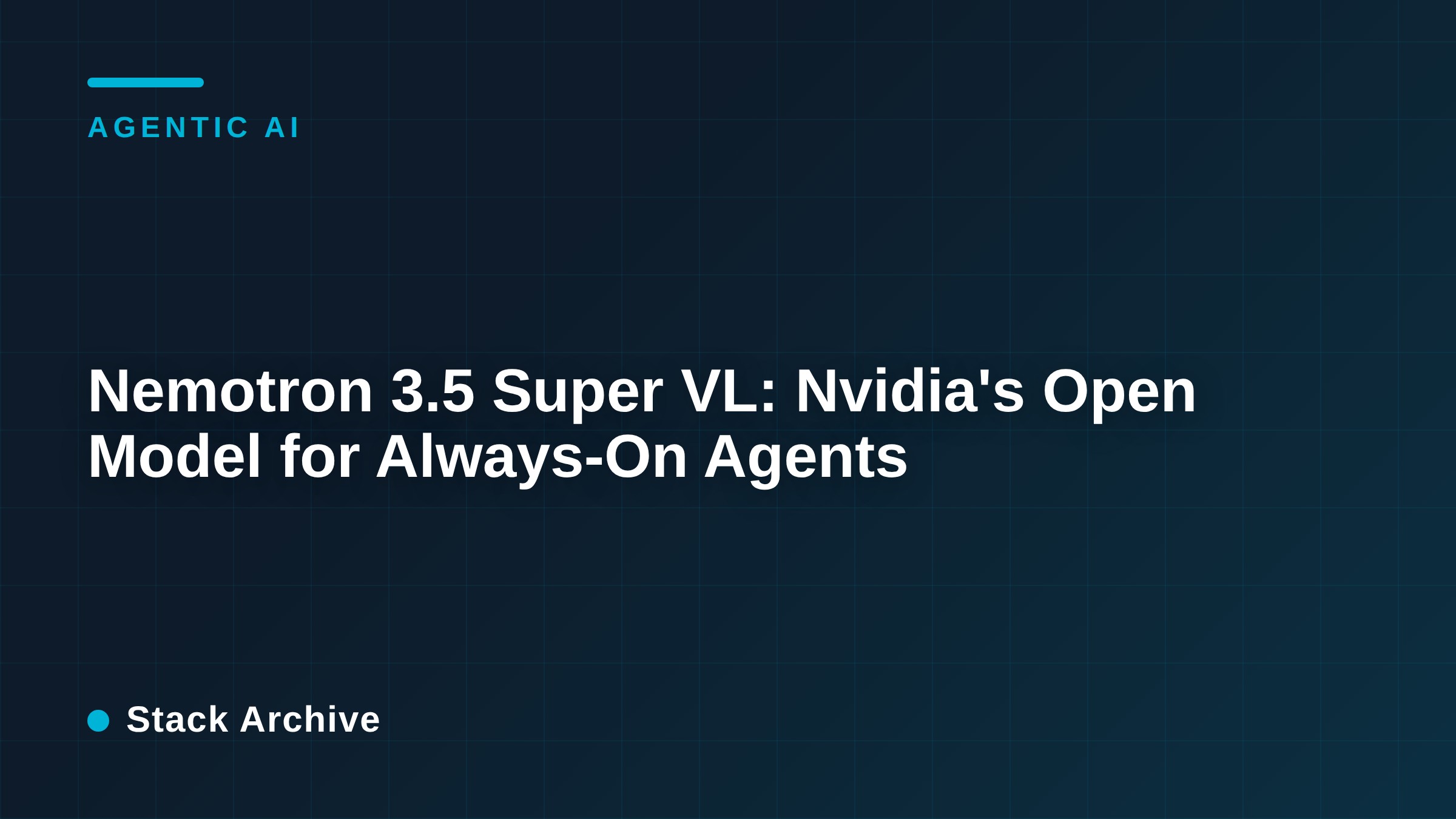 Nemotron 3.5 Super VL: Nvidia's Open Model for Always-On Agents