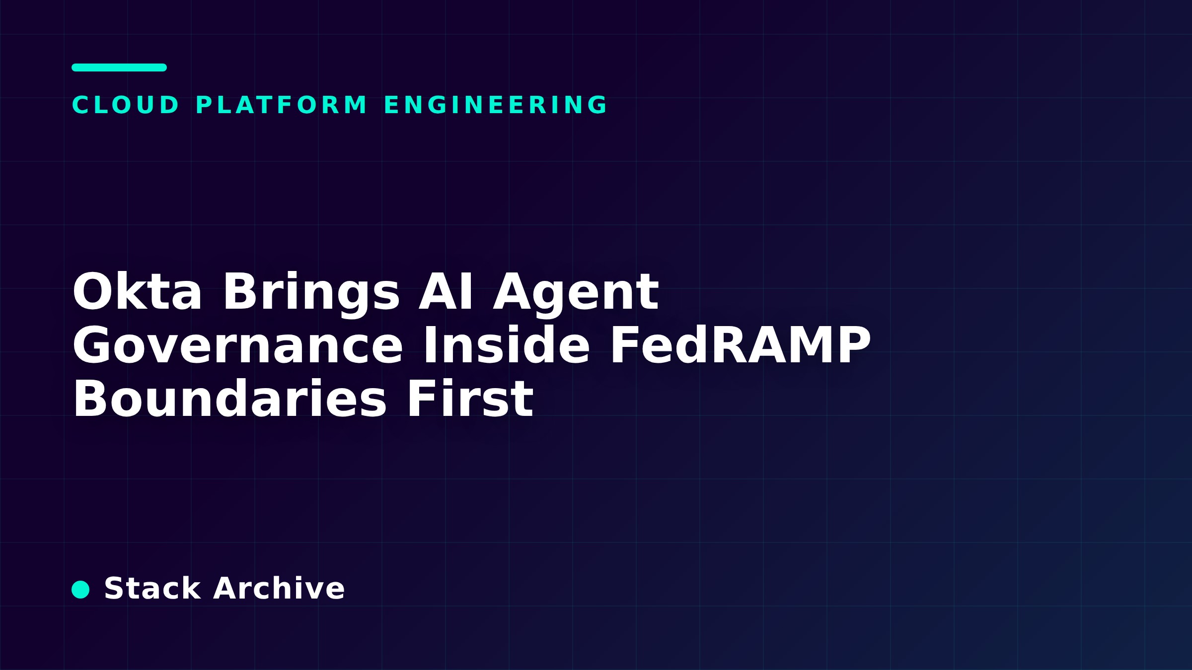 Okta Brings AI Agent Governance Inside FedRAMP Boundaries First