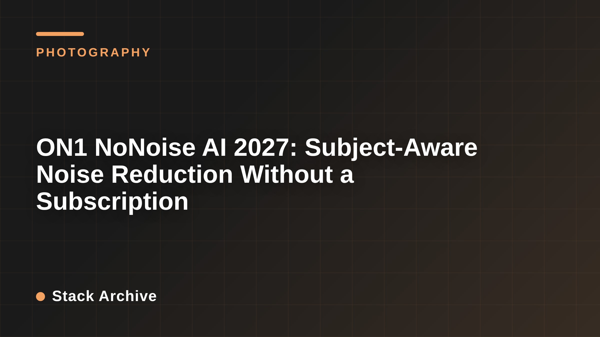ON1 NoNoise AI 2027: Subject-Aware Noise Reduction Without a Subscription